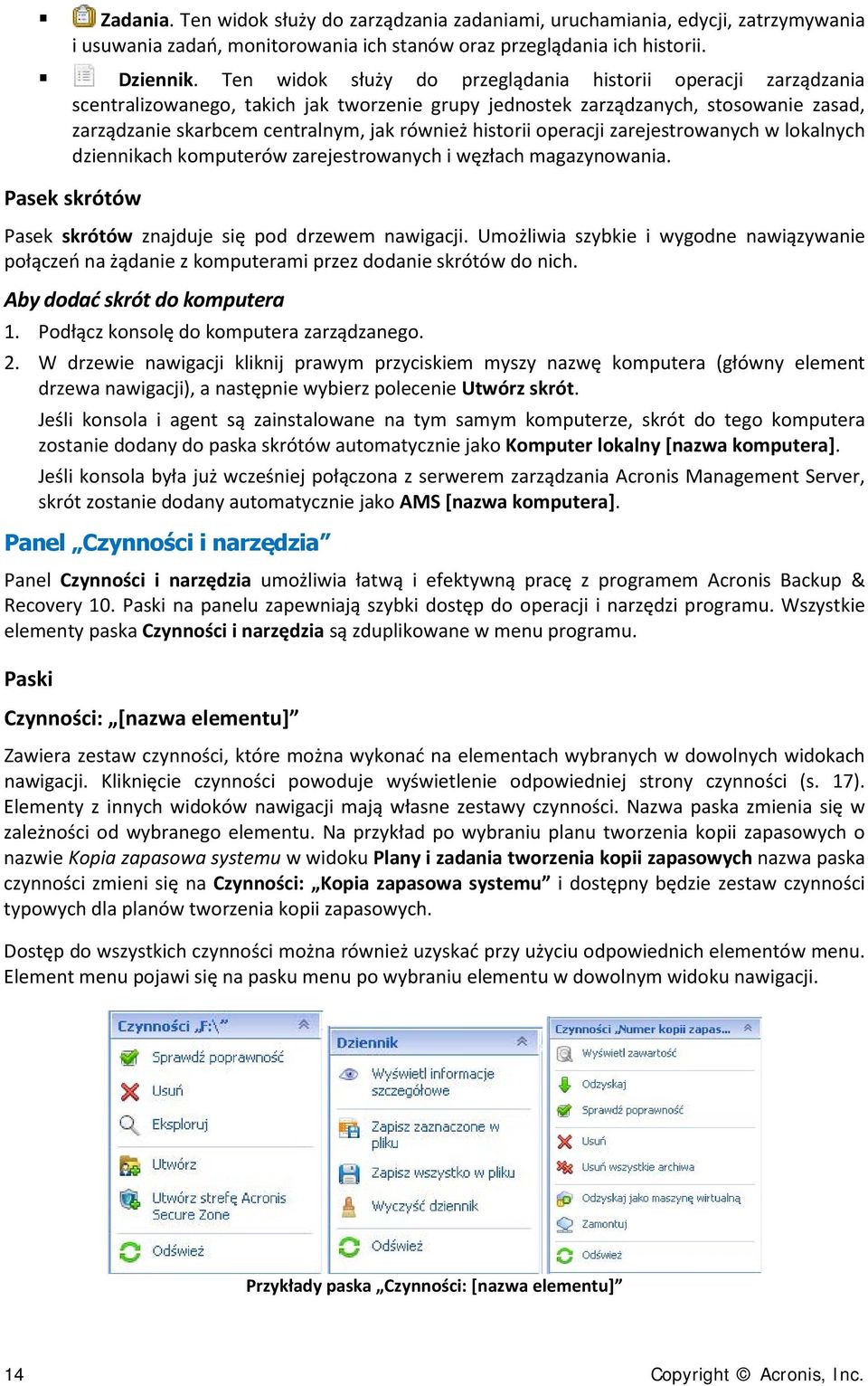 historii operacji zarejestrowanych w lokalnych dziennikach komputerów zarejestrowanych i węzłach magazynowania. Pasek skrótów Pasek skrótów znajduje się pod drzewem nawigacji.