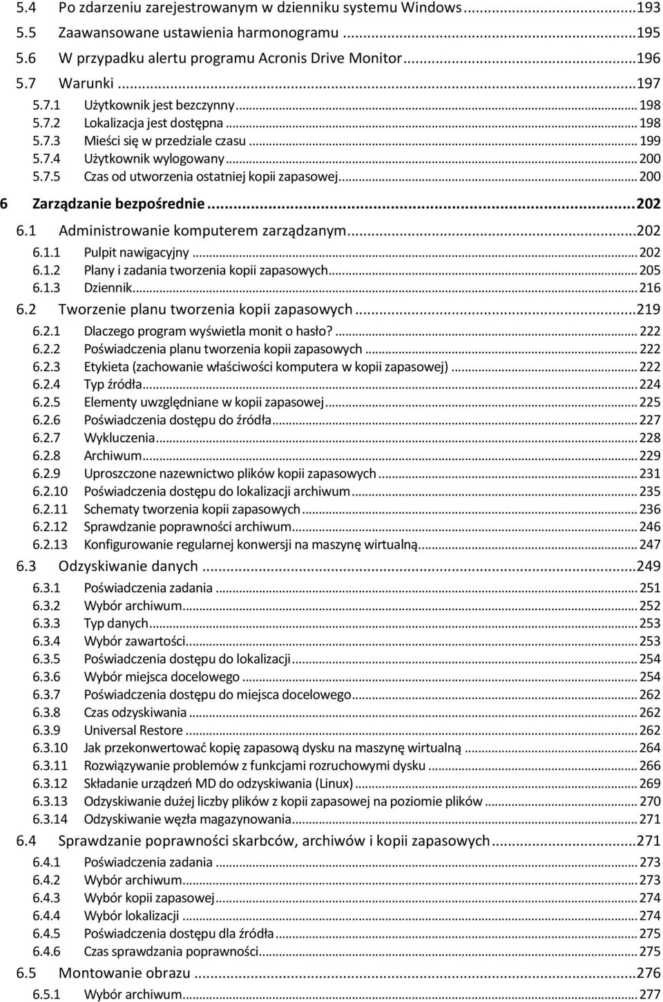 .. 200 6 Zarządzanie bezpośrednie... 202 6.1 Administrowanie komputerem zarządzanym...202 6.1.1 Pulpit nawigacyjny... 202 6.1.2 Plany i zadania tworzenia kopii zapasowych... 205 6.1.3 Dziennik... 216 6.