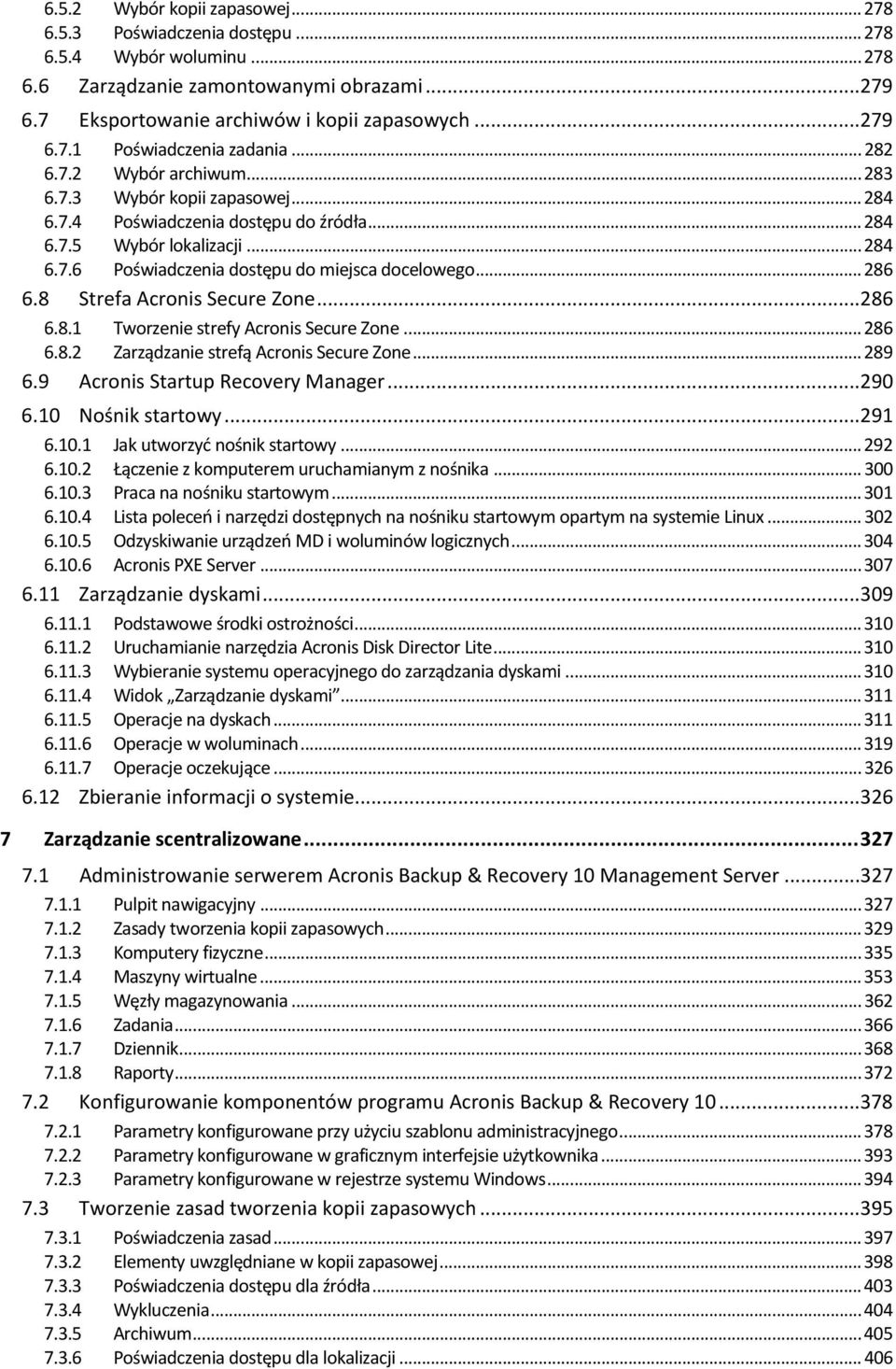 .. 286 6.8 Strefa Acronis Secure Zone...286 6.8.1 Tworzenie strefy Acronis Secure Zone... 286 6.8.2 Zarządzanie strefą Acronis Secure Zone... 289 6.9 Acronis Startup Recovery Manager...290 6.