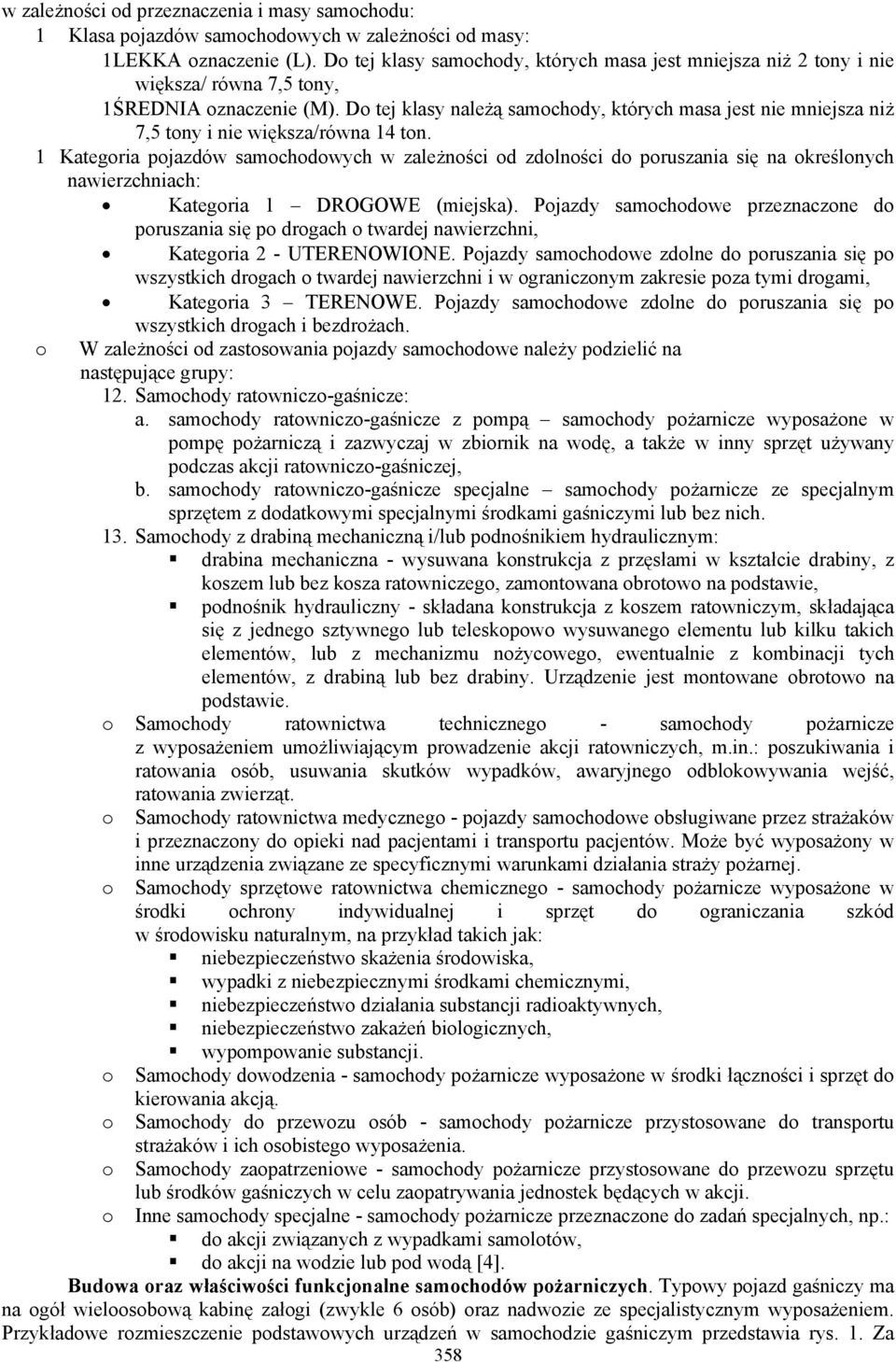 Do tej klasy należą samochody, których masa jest nie mniejsza niż 7,5 tony i nie większa/równa 14 ton.