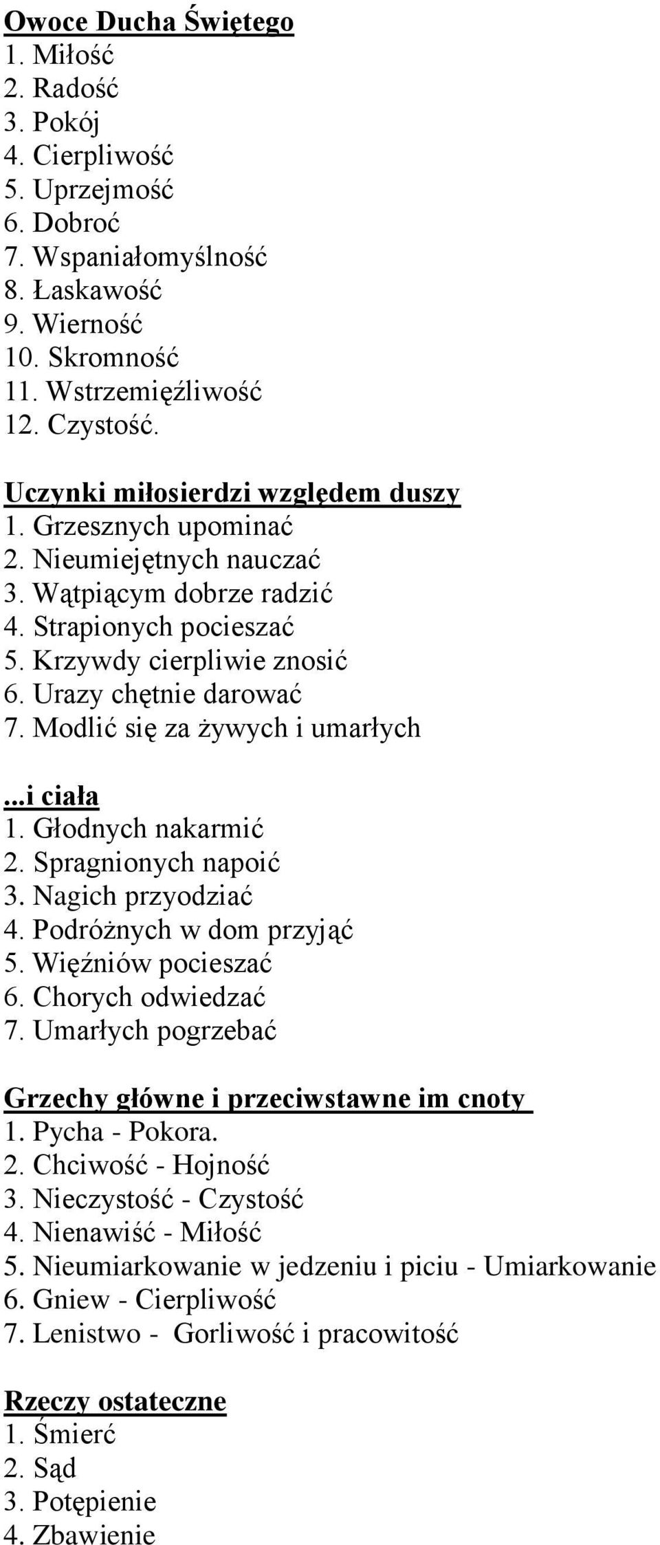 Modlić się za żywych i umarłych...i ciała 1. Głodnych nakarmić 2. Spragnionych napoić 3. Nagich przyodziać 4. Podróżnych w dom przyjąć 5. Więźniów pocieszać 6. Chorych odwiedzać 7.