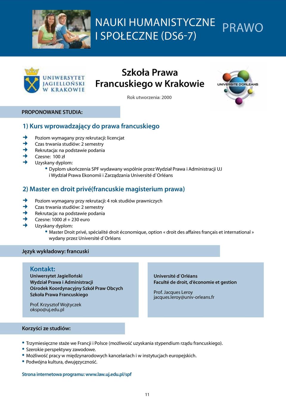 Zarządzania Université d`orléans 2) Master en droit privé(francuskie magisterium prawa) Poziom wymagany przy rekrutacji: 4 rok studiów prawniczych Czas trwania studiów: 2 semestry Rekrutacja: na