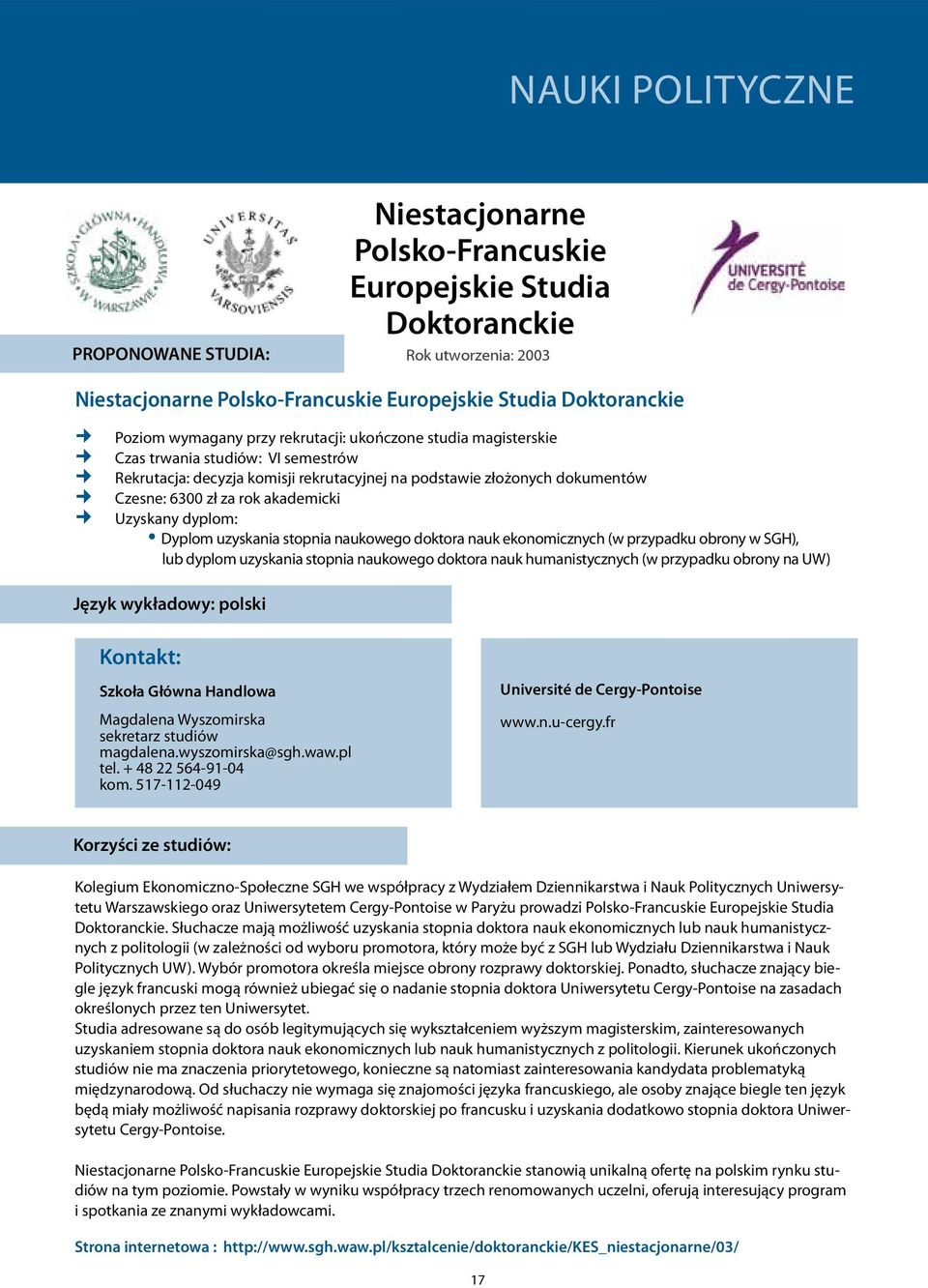 dyplom: Dyplom uzyskania stopnia naukowego doktora nauk ekonomicznych (w przypadku obrony w SGH), lub dyplom uzyskania stopnia naukowego doktora nauk humanistycznych (w przypadku obrony na UW) Język