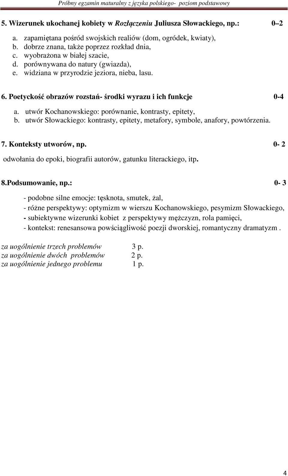 utwór Kochanowskiego: porównanie, kontrasty, epitety, b. utwór Słowackiego: kontrasty, epitety, metafory, symbole, anafory, powtórzenia. 7. Konteksty utworów, np.