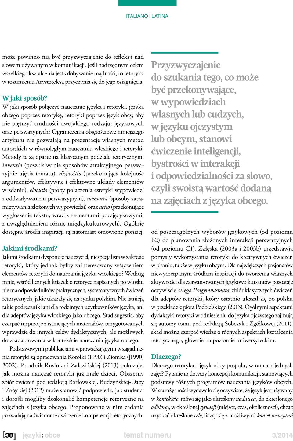 W jaki sposób połączyć nauczanie języka i retoryki, języka obcego poprzez retorykę, retoryki poprzez język obcy, aby nie piętrzyć trudności dwojakiego rodzaju: językowych oraz perswazyjnych?