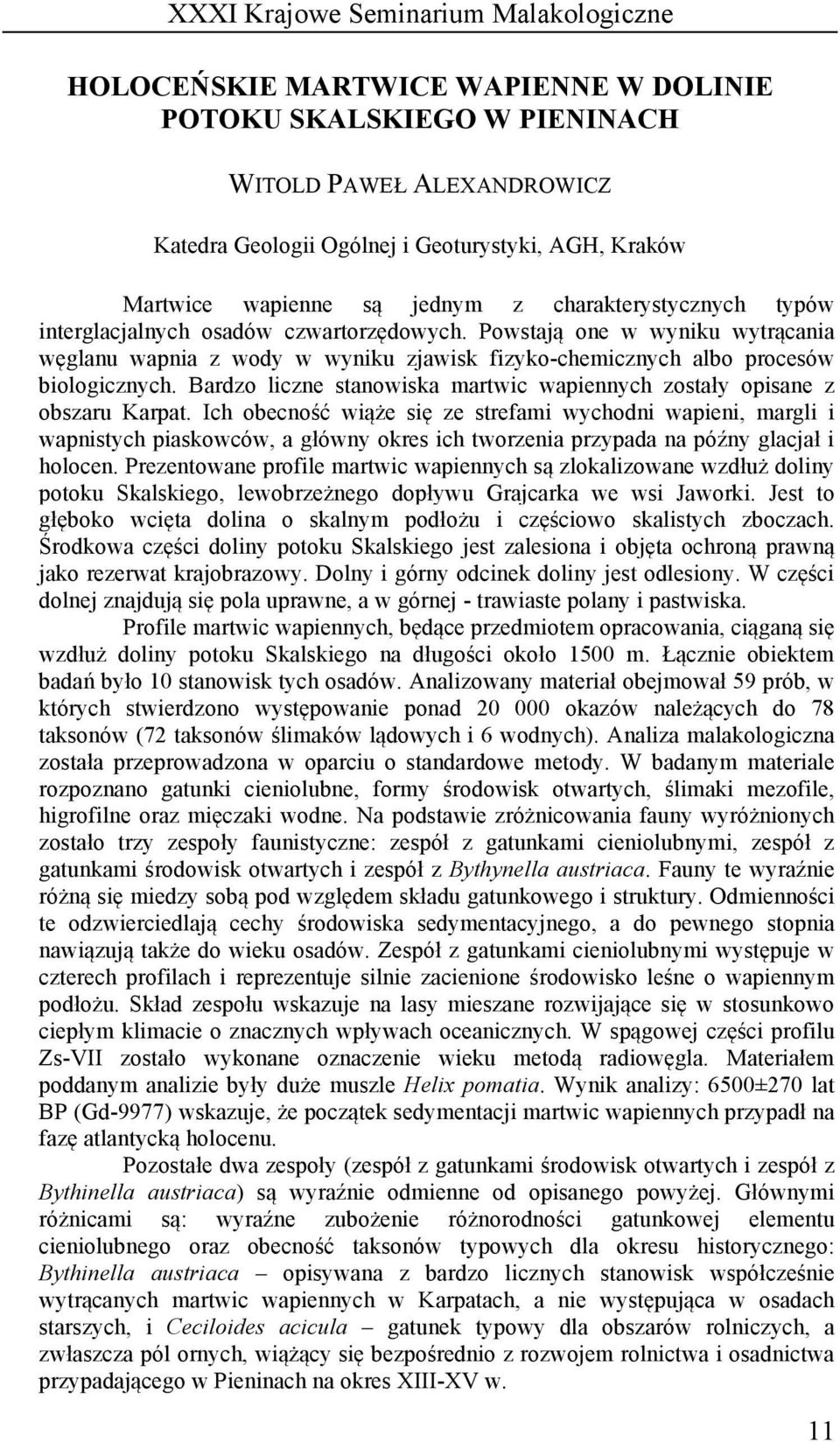 Bardzo liczne stanowiska martwic wapiennych zostały opisane z obszaru Karpat.