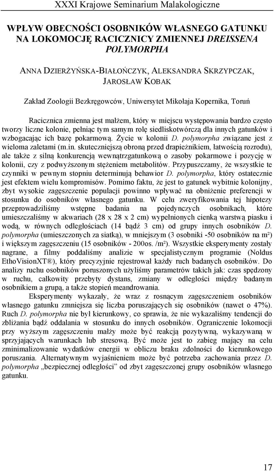 wzbogacając ich bazę pokarmową. Życie w kolonii D. polymorpha związane jest z wieloma zaletami (m.in.