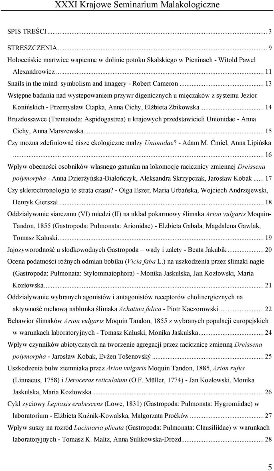 .. 14 Bruzdossawce (Trematoda: Aspidogastrea) u krajowych przedstawicieli Unionidae - Anna Cichy, Anna Marszewska... 15 Czy można zdefiniować nisze ekologiczne małży Unionidae? - Adam M.