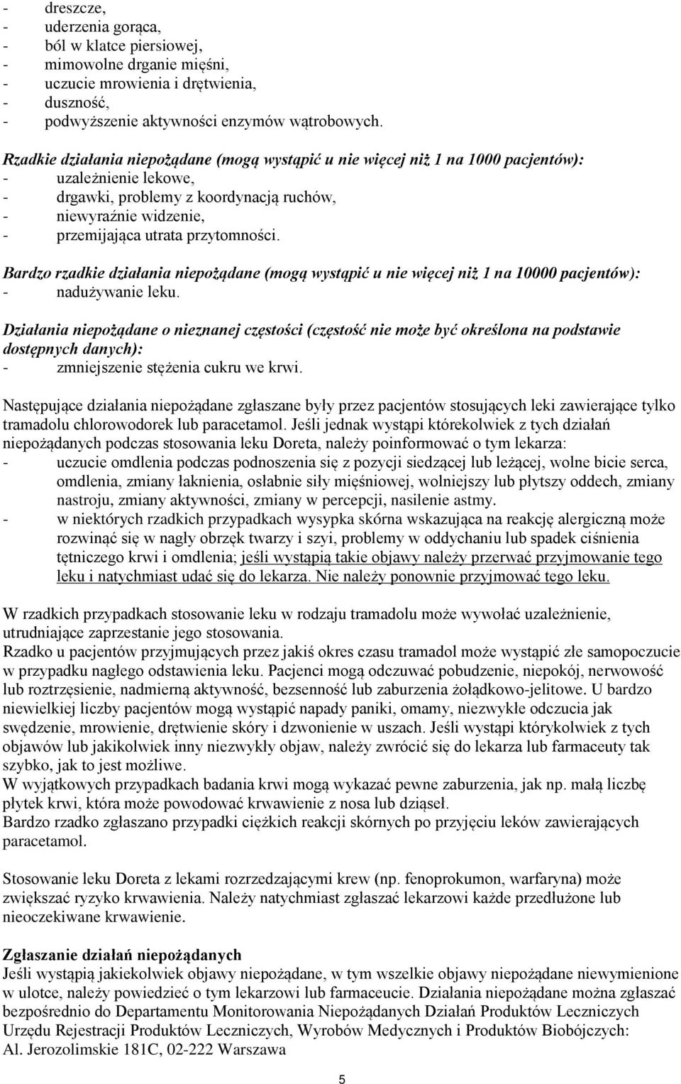 przytomności. Bardzo rzadkie działania niepożądane (mogą wystąpić u nie więcej niż 1 na 10000 pacjentów): - nadużywanie leku.