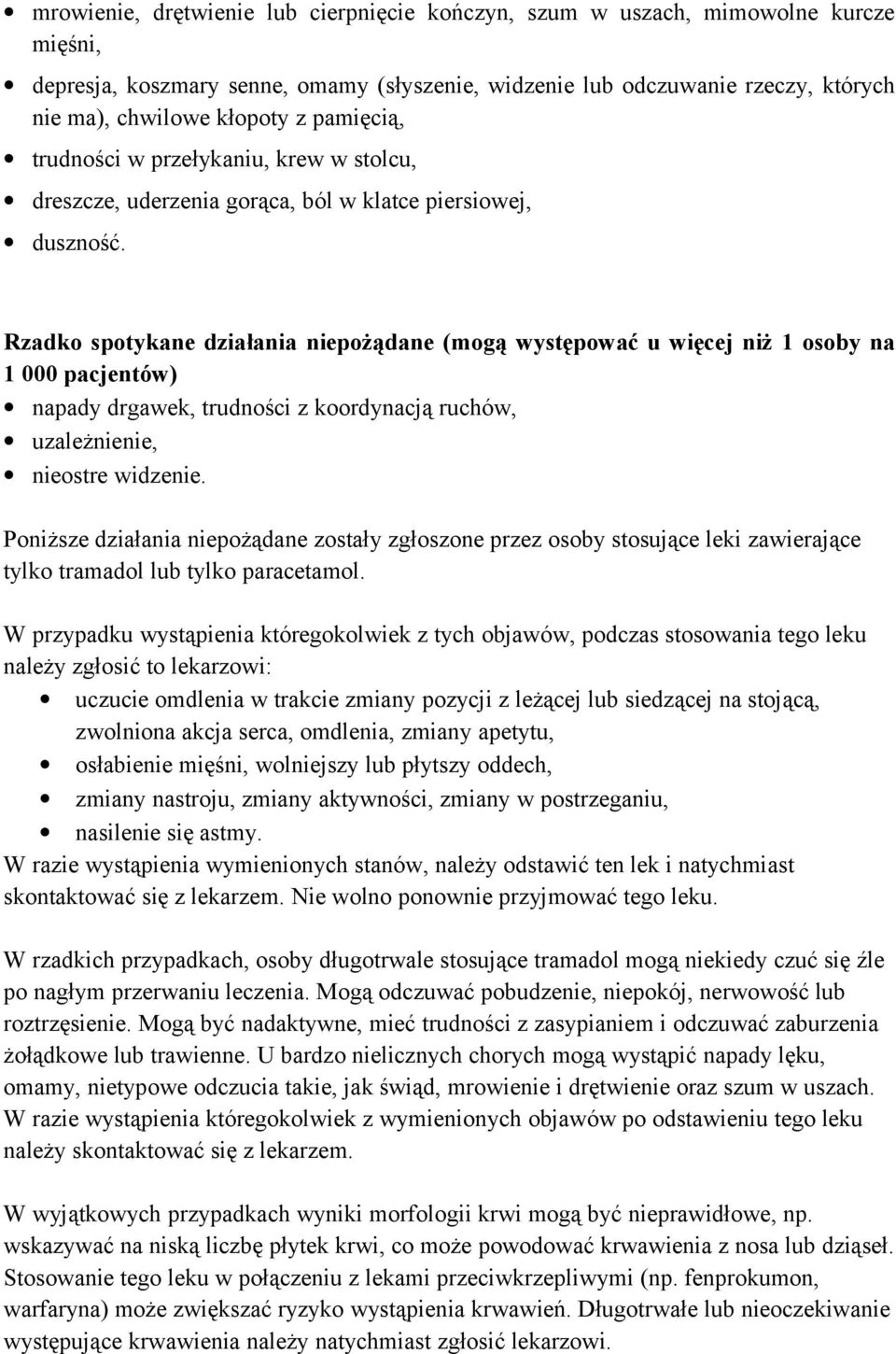 Rzadko spotykane działania niepożądane (mogą występować u więcej niż 1 osoby na 1 000 pacjentów) napady drgawek, trudności z koordynacją ruchów, uzależnienie, nieostre widzenie.