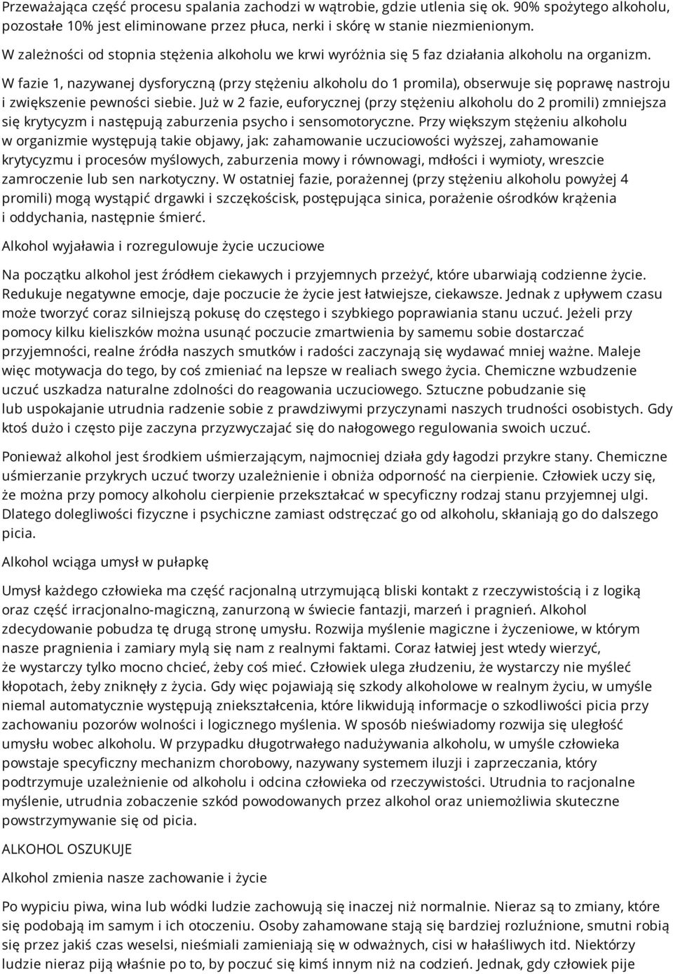 W fazie 1, nazywanej dysforyczną (przy stężeniu alkoholu do 1 promila), obserwuje się poprawę nastroju i zwiększenie pewności siebie.