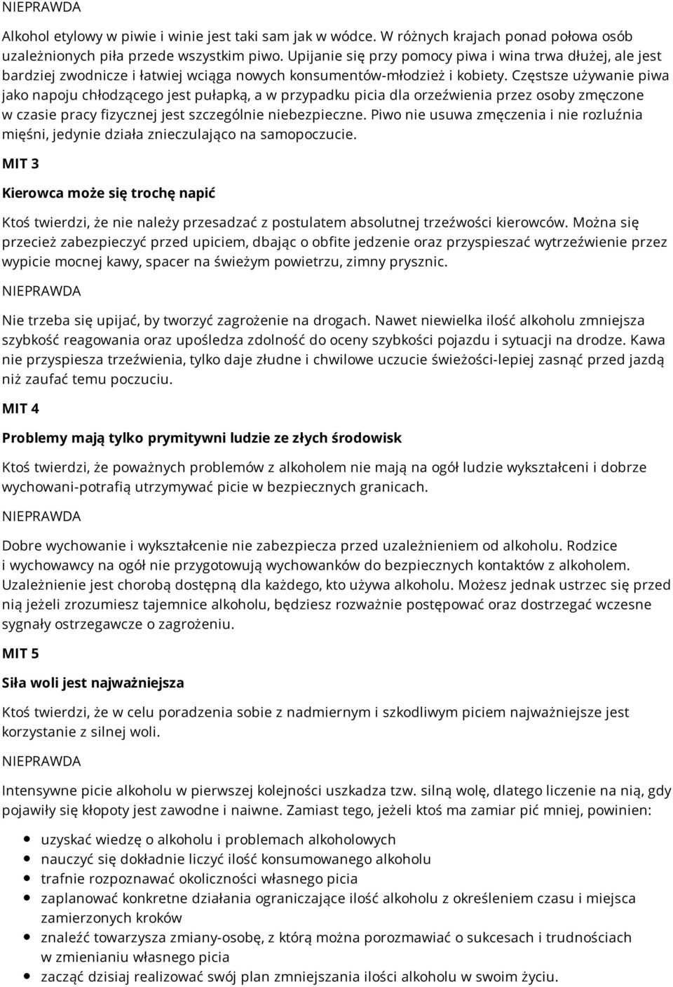 Częstsze używanie piwa jako napoju chłodzącego jest pułapką, a w przypadku picia dla orzeźwienia przez osoby zmęczone w czasie pracy fizycznej jest szczególnie niebezpieczne.