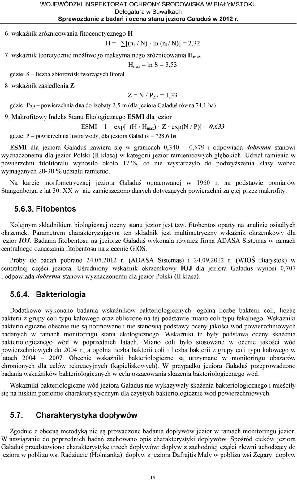 wskaźnik zasiedlenia Z Z = N / P 2,5 = 1,33 gdzie: P 2,5 powierzchnia dna do izobaty 2,5 m (dla jeziora Gaładuś równa 74,1 ha) 9.