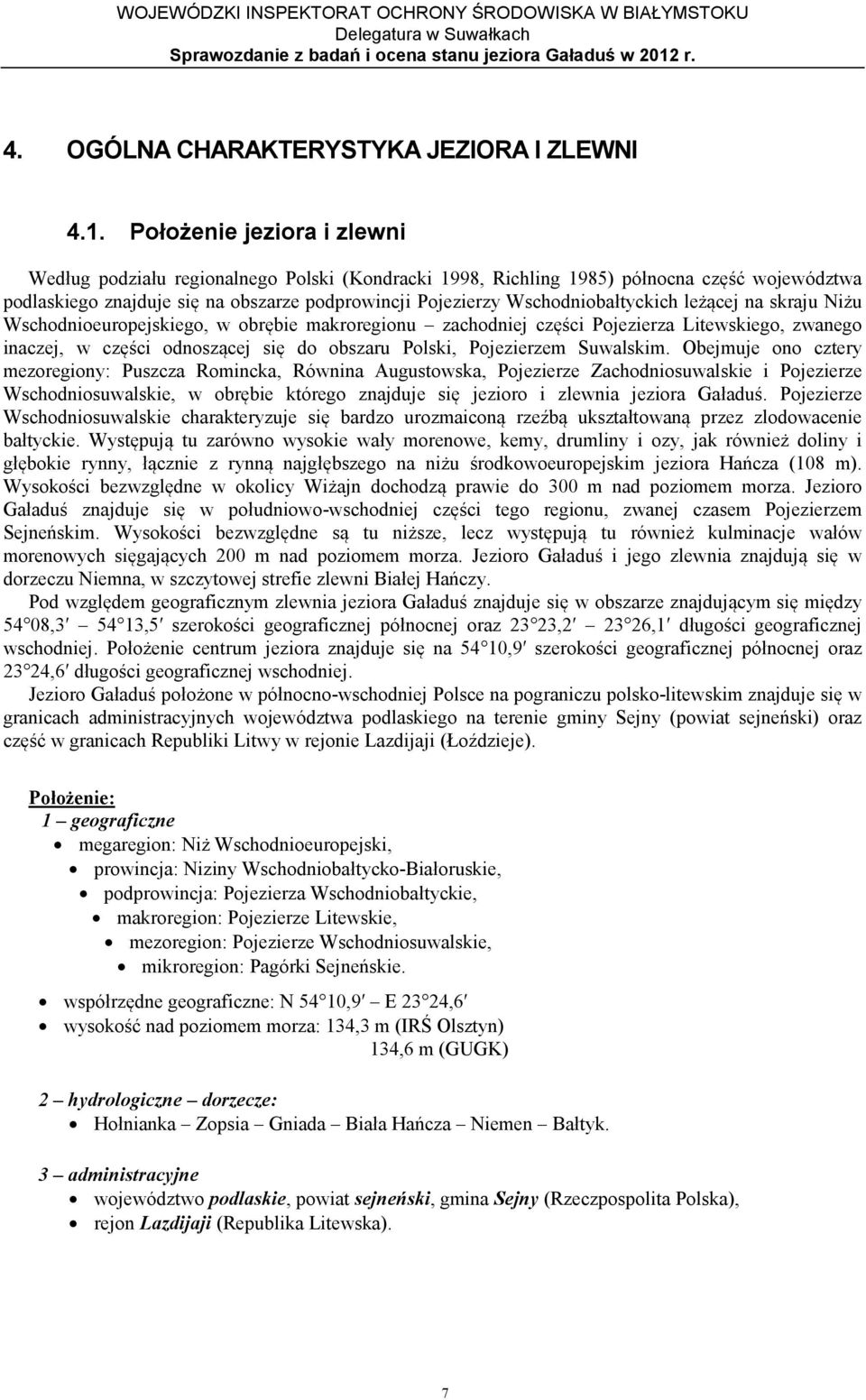 Wschodniobałtyckich leżącej na skraju Niżu Wschodnioeuropejskiego, w obrębie makroregionu zachodniej części Pojezierza Litewskiego, zwanego inaczej, w części odnoszącej się do obszaru Polski,
