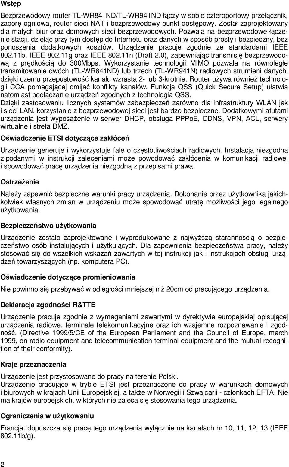 Pozwala na bezprzewodowe łączenie stacji, dzieląc przy tym dostęp do Internetu oraz danych w sposób prosty i bezpieczny, bez ponoszenia dodatkowych kosztów.