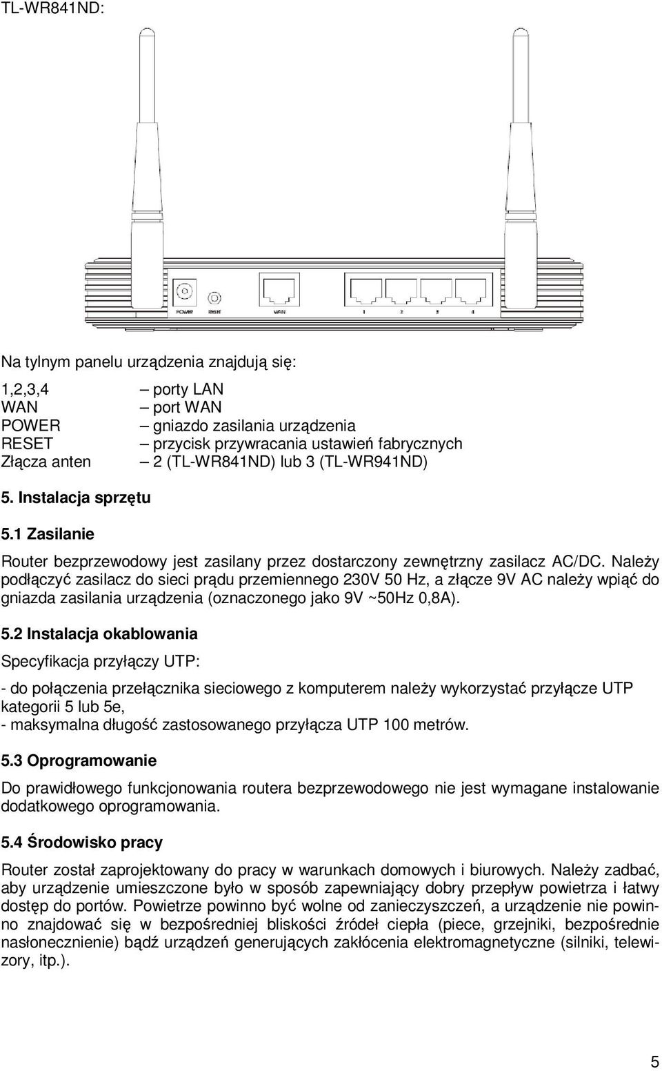 NaleŜy podłączyć zasilacz do sieci prądu przemiennego 230V 50