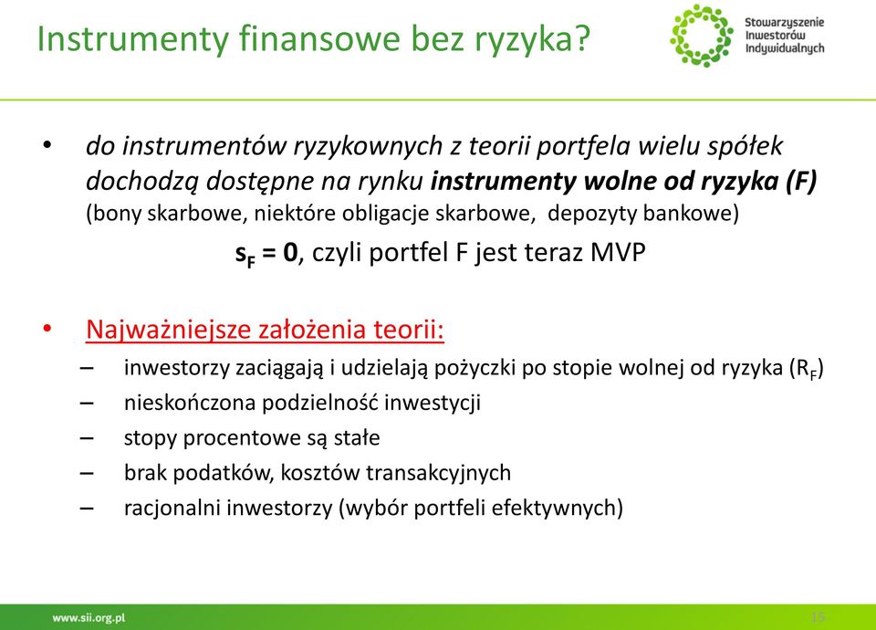 skarbowe, niektóre obligacje skarbowe, depozyty bankowe) s F = 0, czyli portfel F jest teraz MVP Najważniejsze założenia teorii: