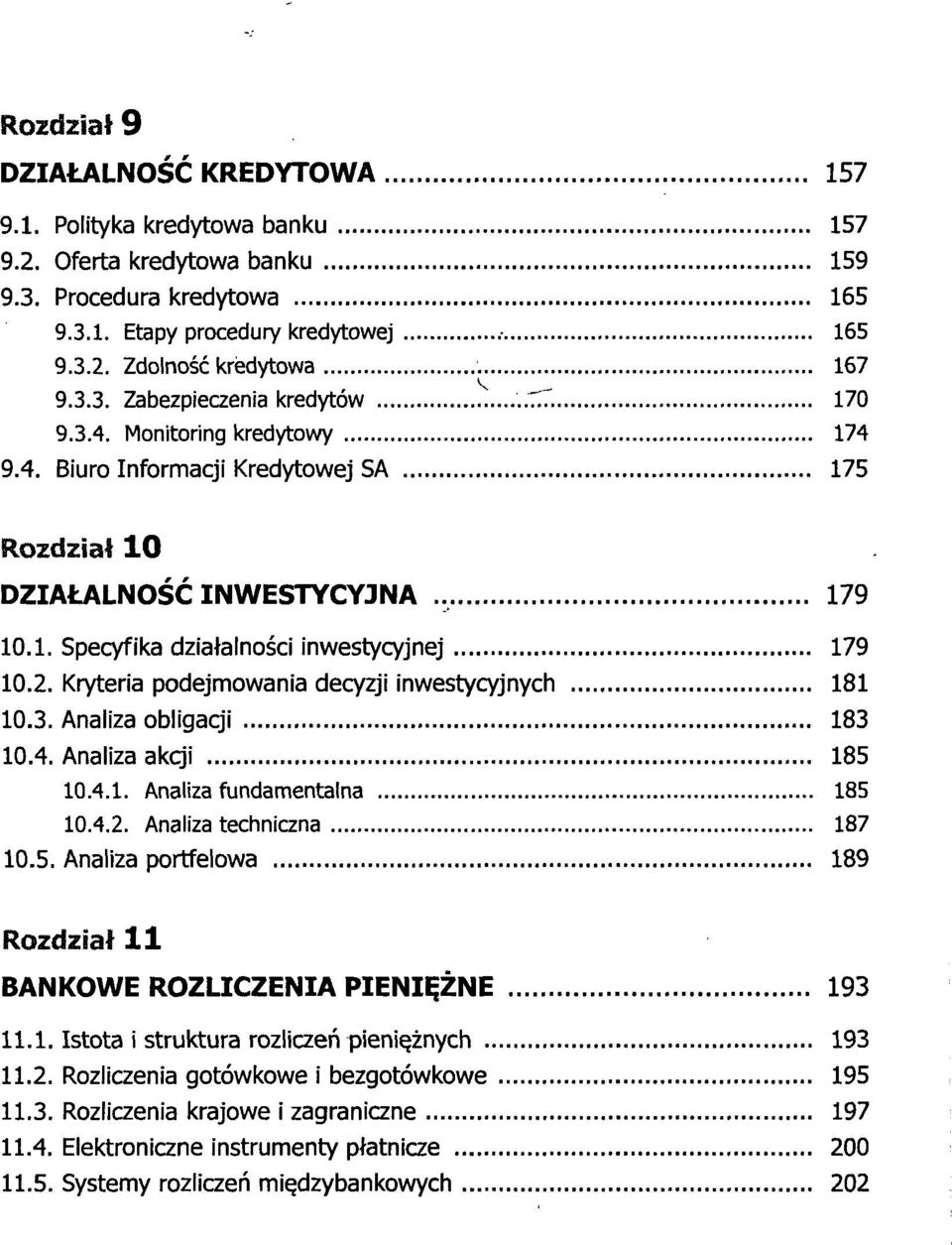 2. Kryteria podejmowania decyzji inwestycyjnych 181 10.3. Analiza obligacji 183 10.4. Analiza akcji 185 10.4.1. Analiza fundamentalna 185 10.4.2. Analiza techniczna 187 10.5. Analiza portfelowa 189 Rozdział 11 BANKOWE ROZLICZENIA PIENIĘŻNE 193 11.