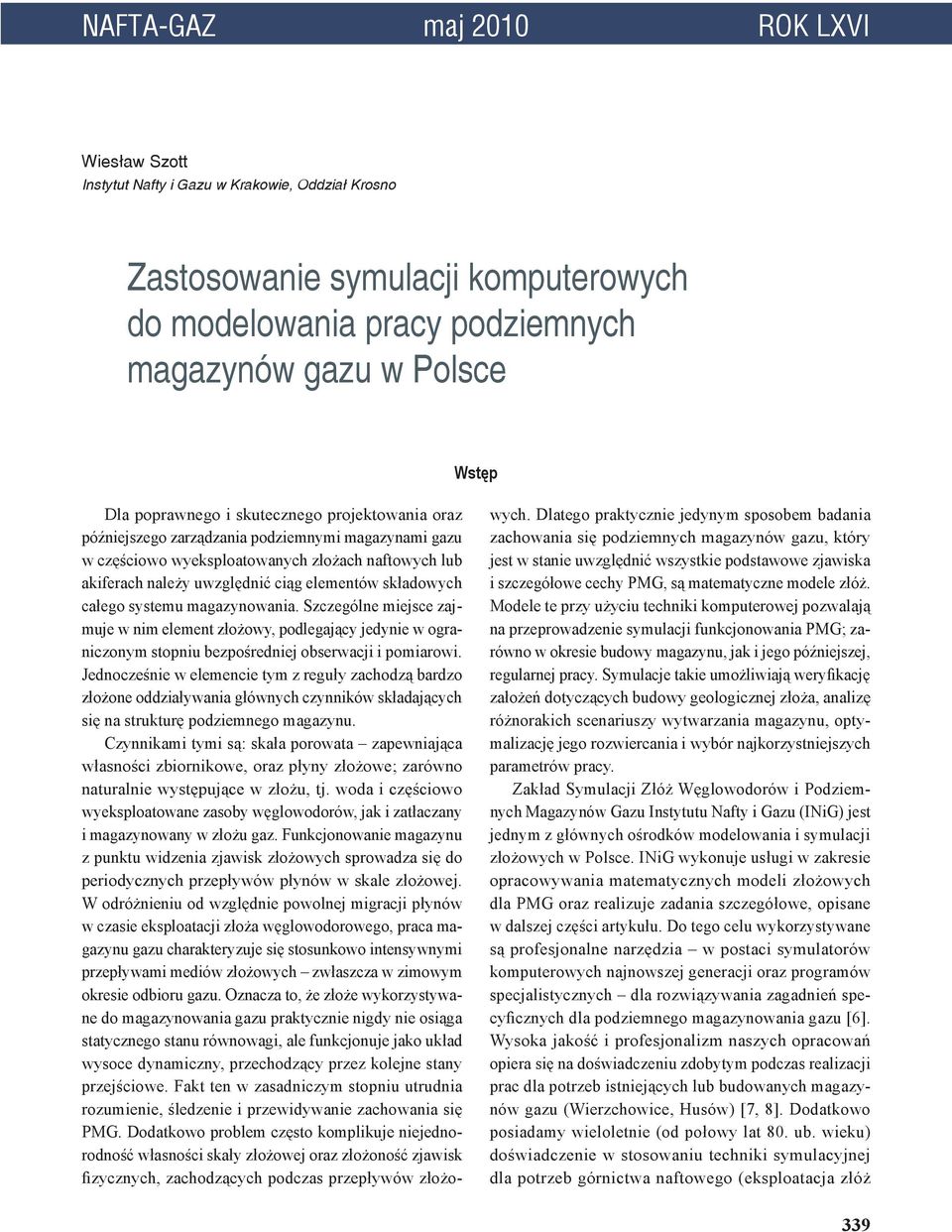 składowych całego systemu magazynowania. Szczególne miejsce zajmuje w nim element złożowy, podlegający jedynie w ograniczonym stopniu bezpośredniej obserwacji i pomiarowi.
