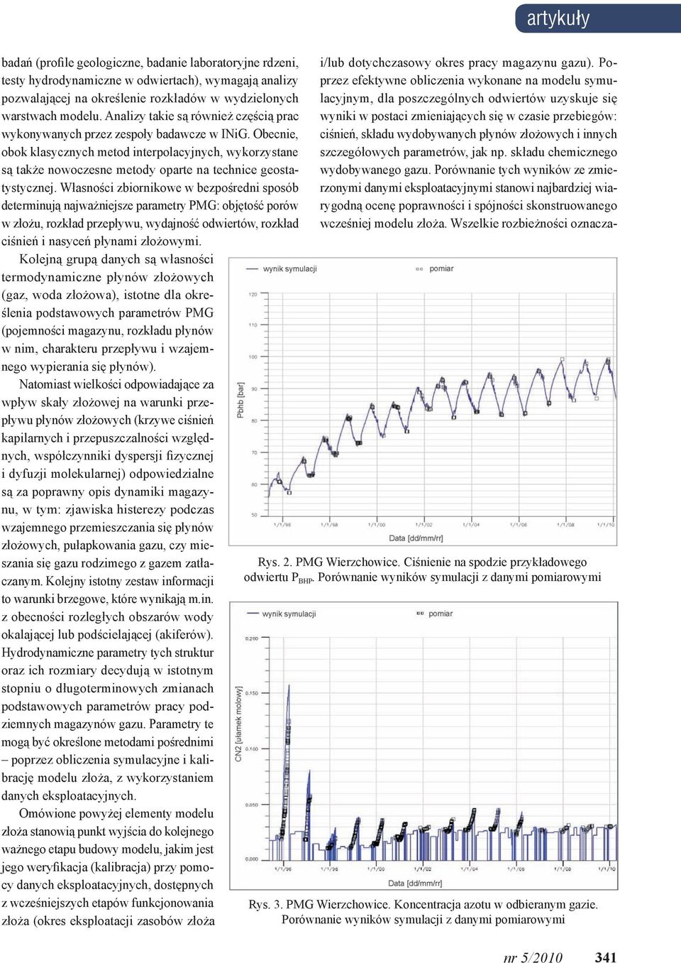 Obecnie, obok klasycznych metod interpolacyjnych, wykorzystane są także nowoczesne metody oparte na technice geostatystycznej.