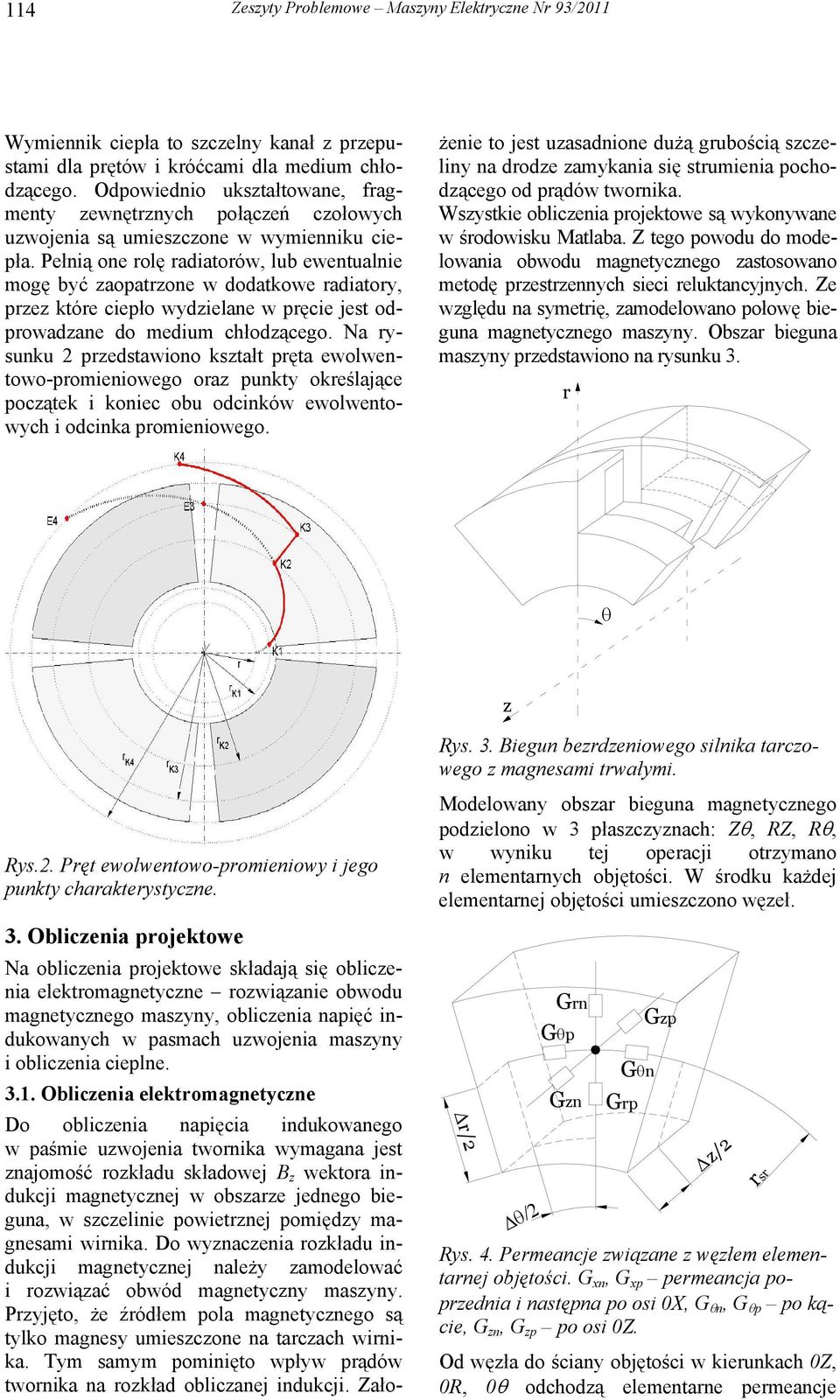 Pełnią one rolę radiatorów, lub ewentualnie mogę być zaopatrzone w dodatkowe radiatory, przez które ciepło wydzielane w pręcie jest odprowadzane do medium chłodzącego.