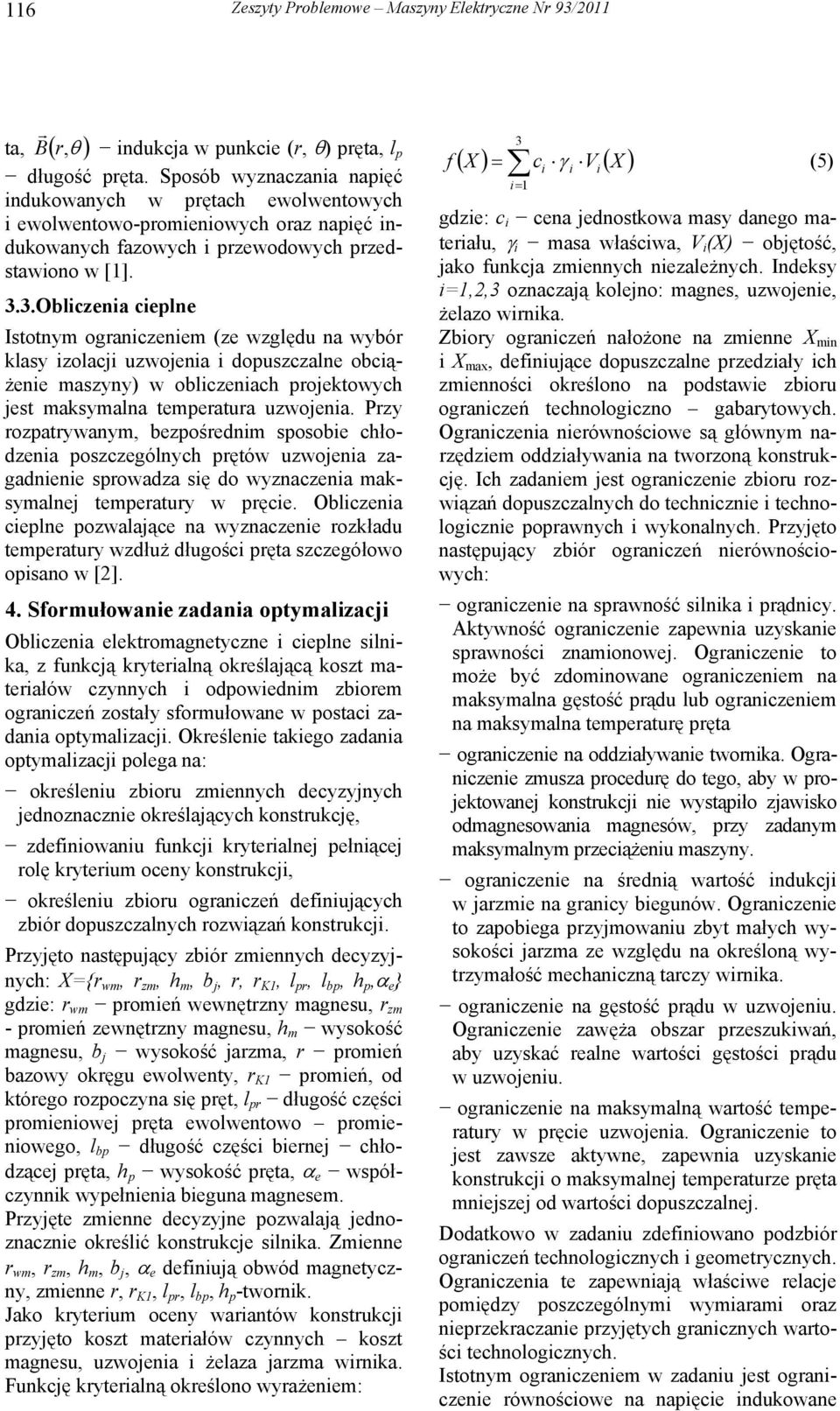 3.Obliczenia cieplne Istotnym ograniczeniem (ze względu na wybór klasy izolacji uzwojenia i dopuszczalne obciążenie maszyny) w obliczeniach projektowych jest maksymalna temperatura uzwojenia.