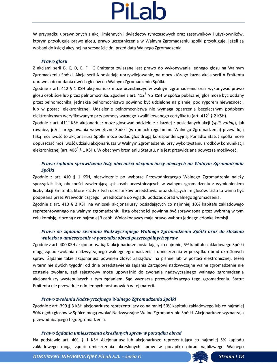 Prawo głosu Z akcjami serii B, C, D, E, F i G Emitenta związane jest prawo do wykonywania jednego głosu na Walnym Zgromadzeniu Spółki.