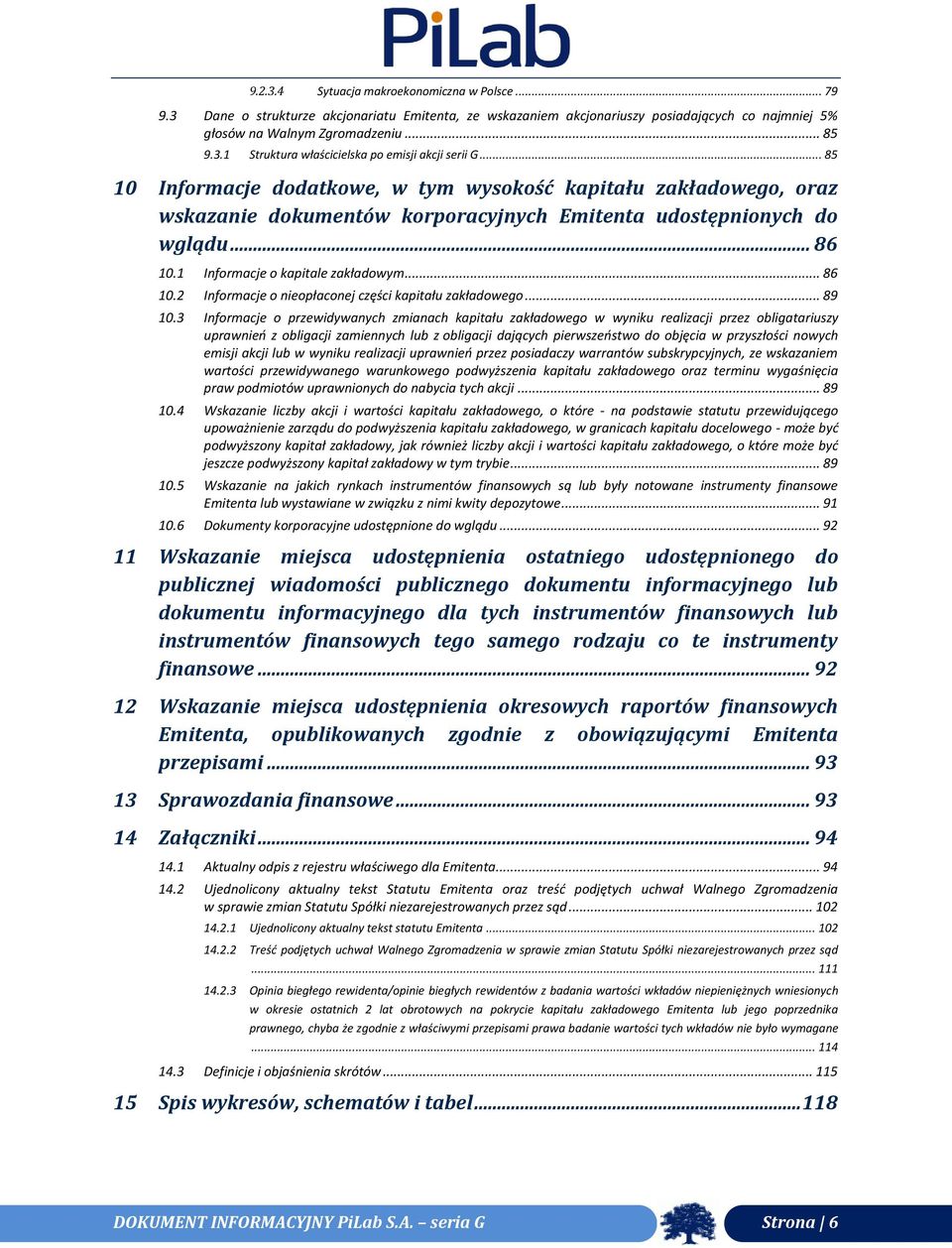 1 Informacje o kapitale zakładowym... 86 10.2 Informacje o nieopłaconej części kapitału zakładowego... 89 10.