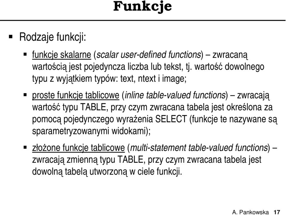 przy czym zwracana tabela jest określona za pomocą pojedynczego wyrażenia SELECT (funkcje te nazywane są sparametryzowanymi widokami); złożone