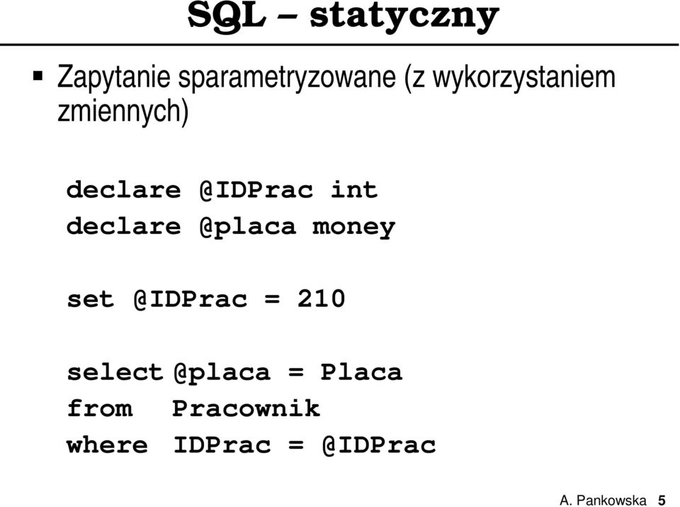declare @placa money set @IDPrac = 210 select