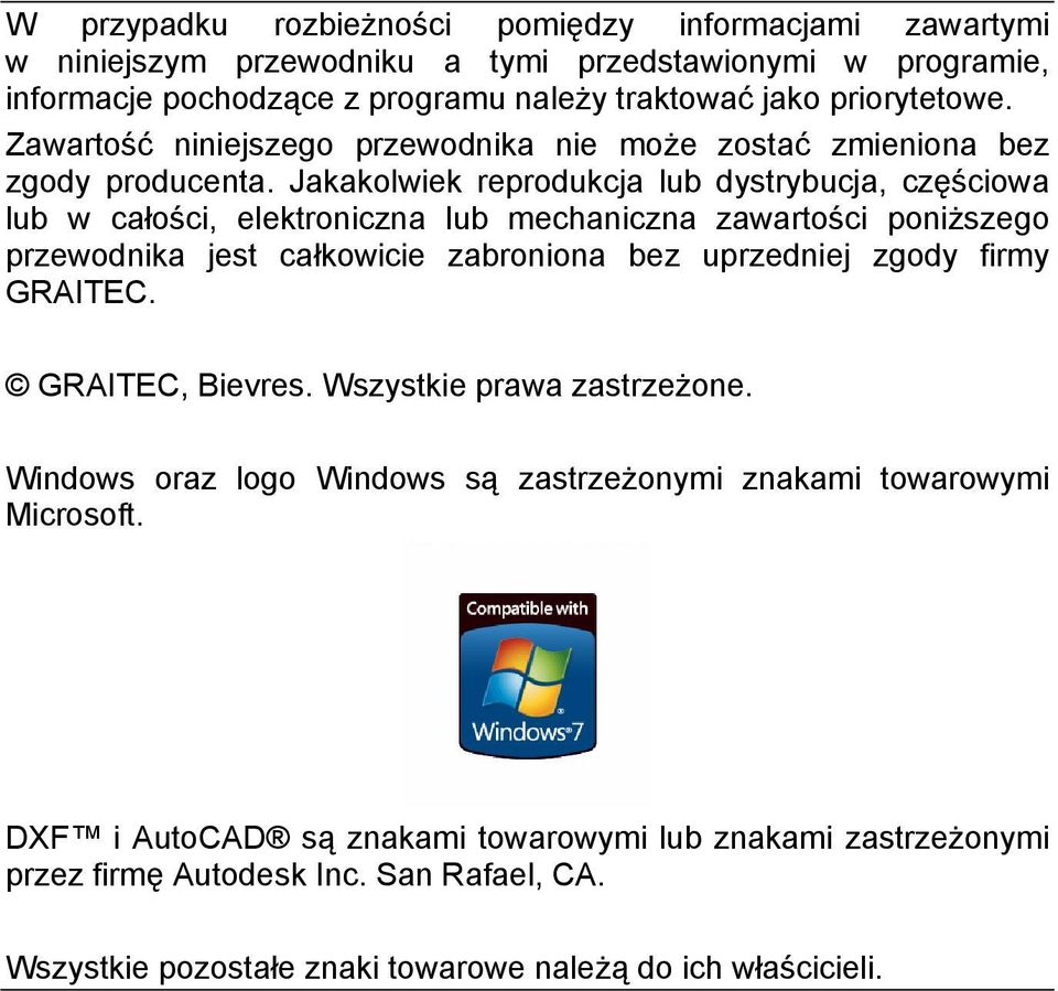 Jakakolwiek reprodukcja lub dystrybucja, częściowa lub w całości, elektroniczna lub mechaniczna zawartości poniższego przewodnika jest całkowicie zabroniona bez uprzedniej zgody firmy