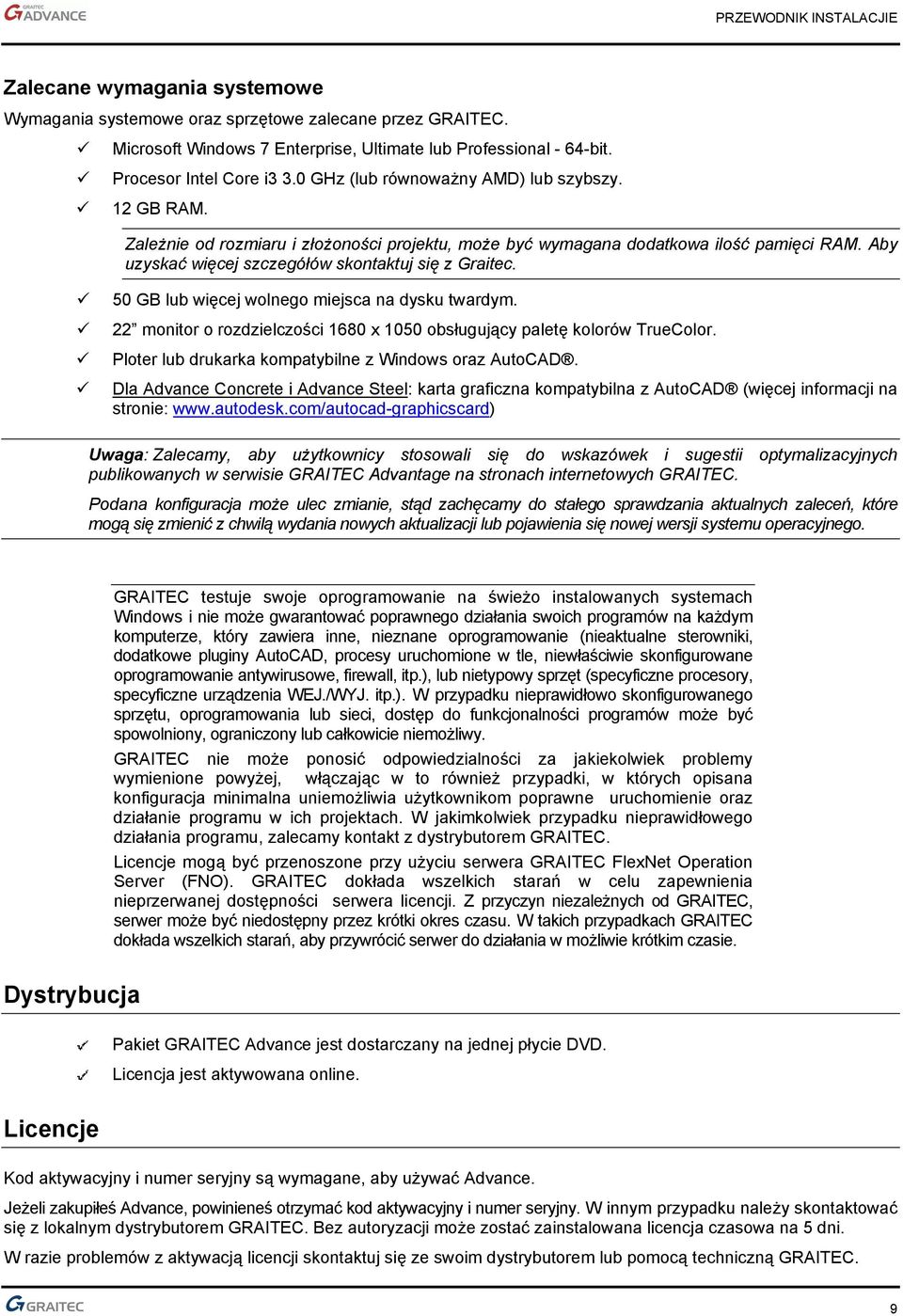 50 GB lub więcej wolnego miejsca na dysku twardym. 22 monitor o rozdzielczości 1680 x 1050 obsługujący paletę kolorów TrueColor. Ploter lub drukarka kompatybilne z Windows oraz AutoCAD.