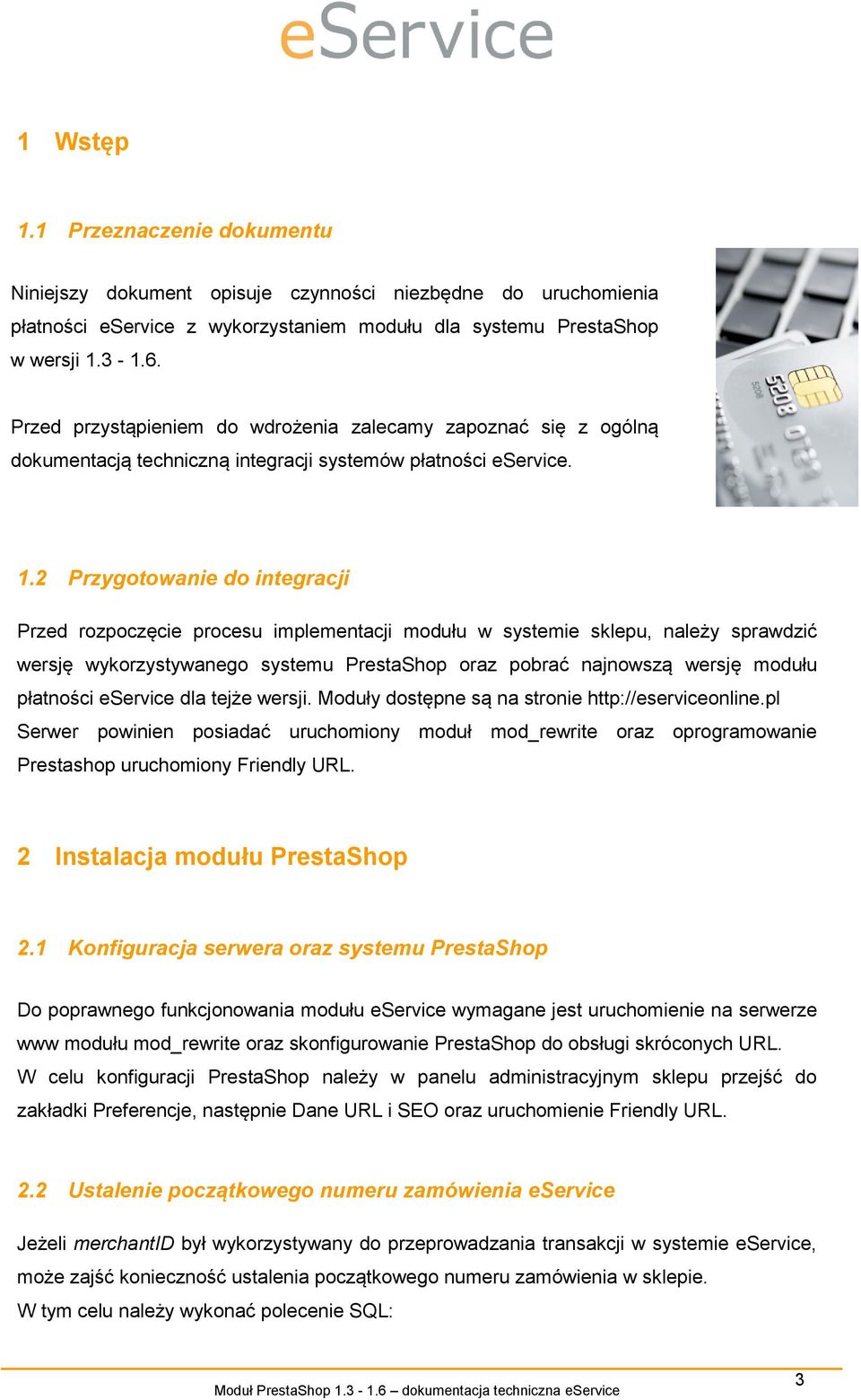 2 Przygotowanie do integracji Przed rozpoczęcie procesu implementacji modułu w systemie sklepu, należy sprawdzić wersję wykorzystywanego systemu PrestaShop oraz pobrać najnowszą wersję modułu