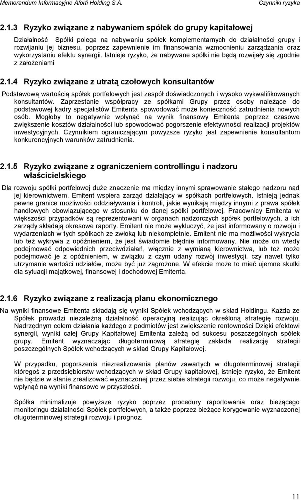 finansowania wzmocnieniu zarządzania oraz wykorzystaniu efektu synergii. Istnieje ryzyko, że nabywane spółki nie będą rozwijały się zgodnie z założeniami 2.1.
