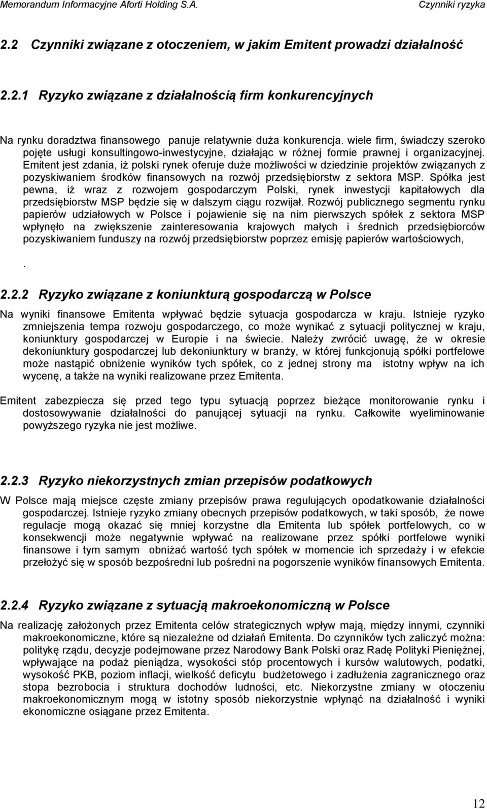 Emitent jest zdania, iż polski rynek oferuje duże możliwości w dziedzinie projektów związanych z pozyskiwaniem środków finansowych na rozwój przedsiębiorstw z sektora MSP.