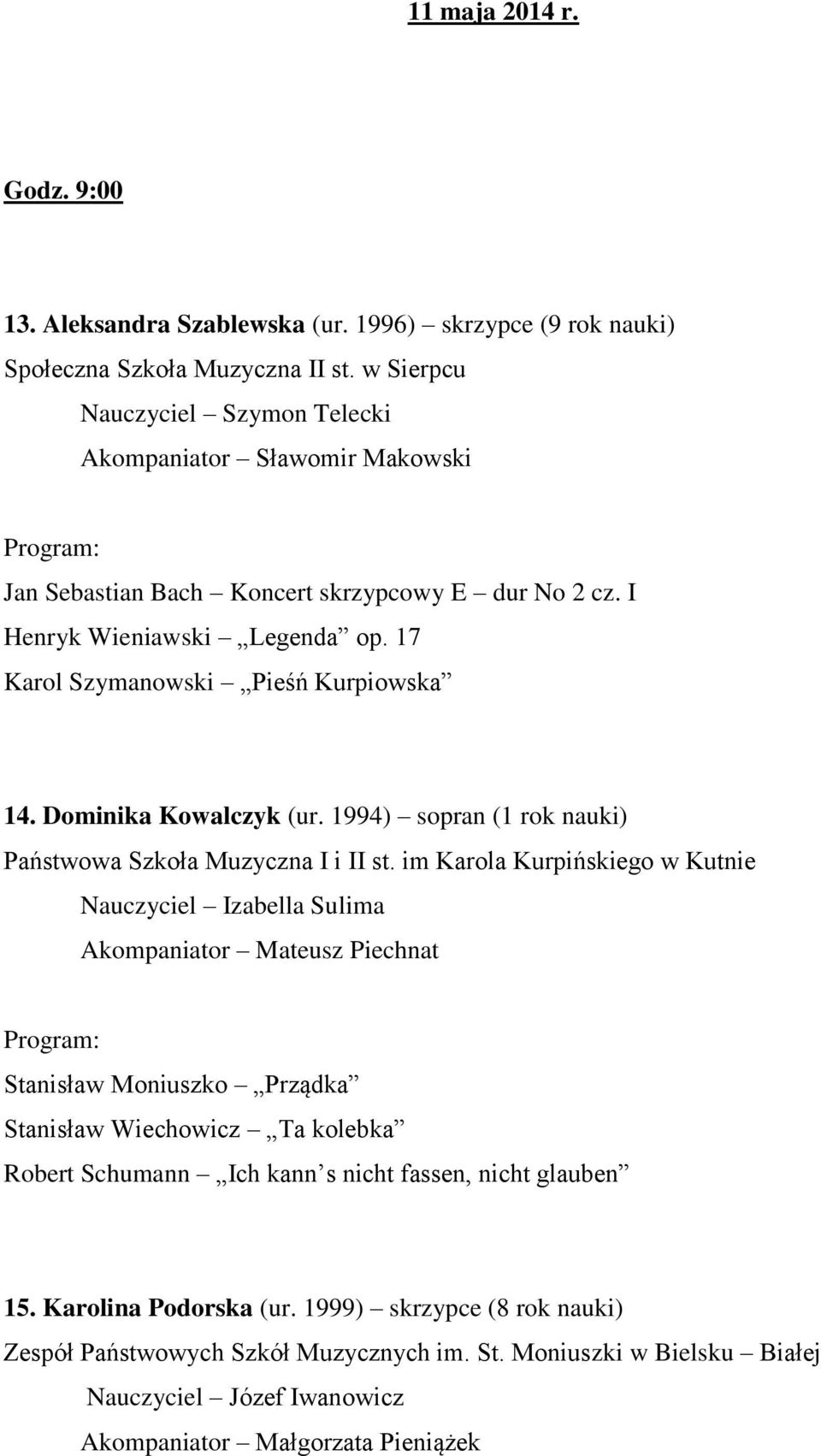 Dominika Kowalczyk (ur. 1994) sopran (1 rok nauki) Państwowa Szkoła Muzyczna I i II st.
