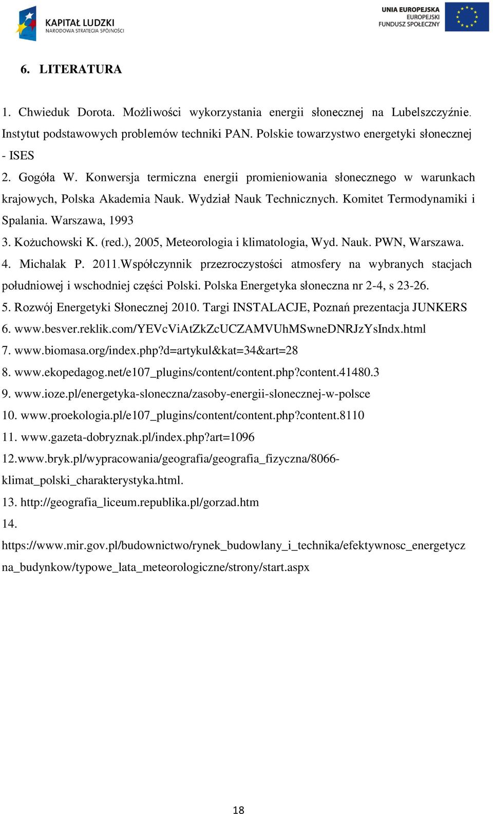 Kożuchowski K. (red.), 2005, Meteorologia i klimatologia, Wyd. Nauk. PWN, Warszawa. 4. Michalak P. 2011.