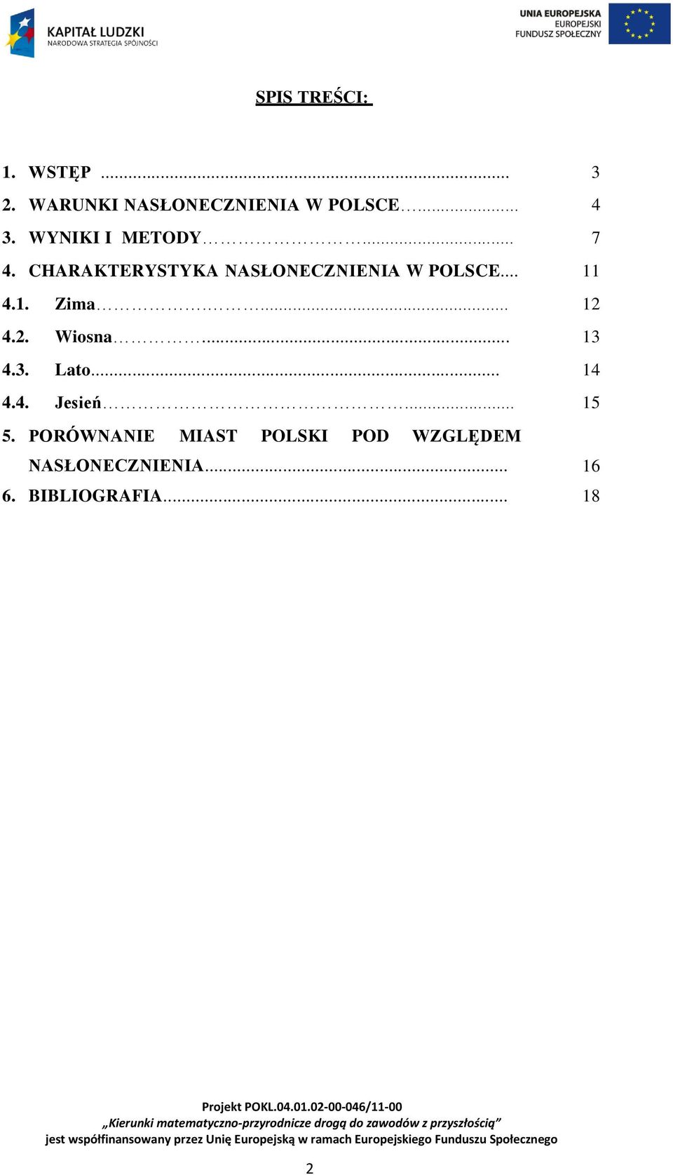 1. Zima.... 12 4.2. Wiosna... 13 4.3. Lato... 14 4.4. Jesień... 15 5.