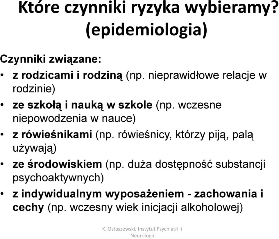 wczesne niepowodzenia w nauce) z rówieśnikami (np. rówieśnicy, którzy piją, palą używają) ze środowiskiem (np.