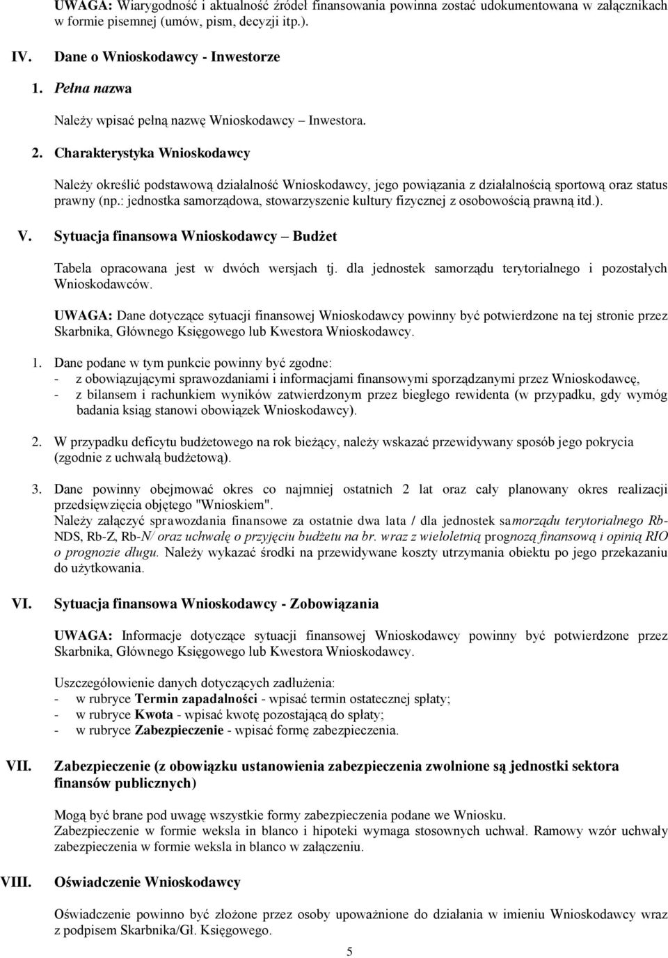 Charakterystyka Wnioskodawcy Należy określić podstawową działalność Wnioskodawcy, jego powiązania z działalnością sportową oraz status prawny (np.