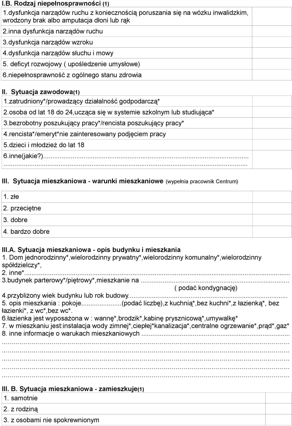 zatrudniony*/prowadzący działalność godpodarczą* 2.osoba od lat 18 do 24,ucząca się w systemie szkolnym lub studiująca* 3.bezrobotny poszukujący pracy*/rencista poszukujący pracy* 4.