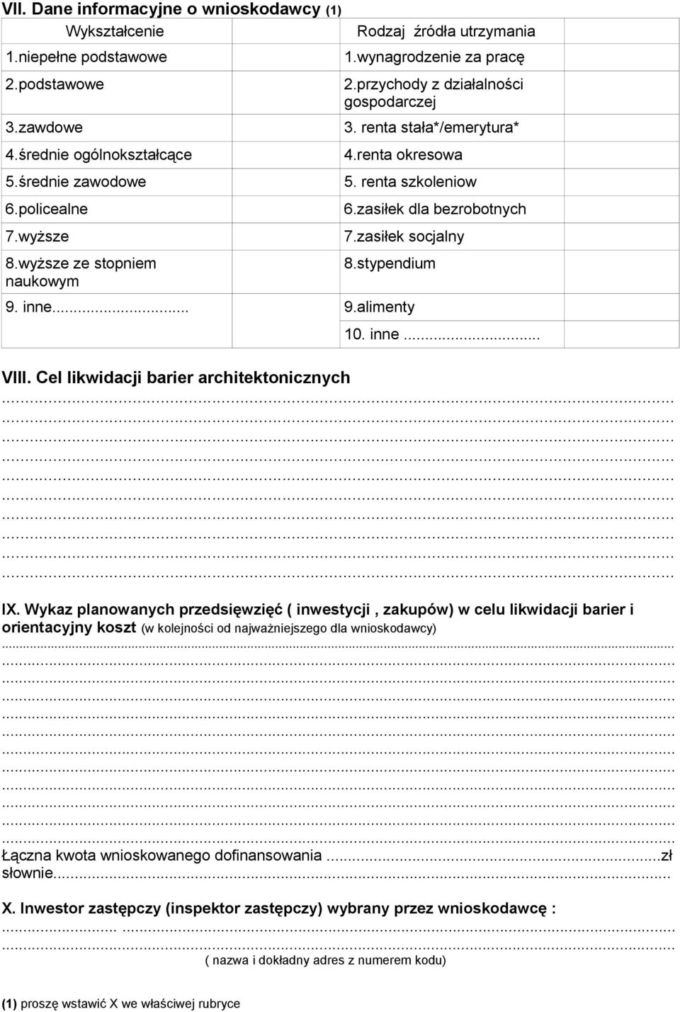 zasiłek dla bezrobotnych 7.zasiłek socjalny 8.stypendium 9. inne... 9.alimenty 10. inne... VIII. Cel likwidacji barier architektonicznych IX.