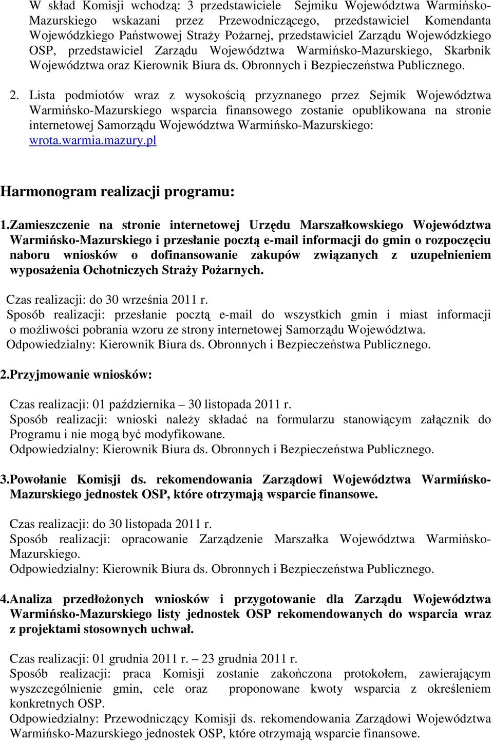 Lista podmiotów wraz z wysokością przyznanego przez Sejmik Województwa Warmińsko-Mazurskiego wsparcia finansowego zostanie opublikowana na stronie internetowej Samorządu Województwa