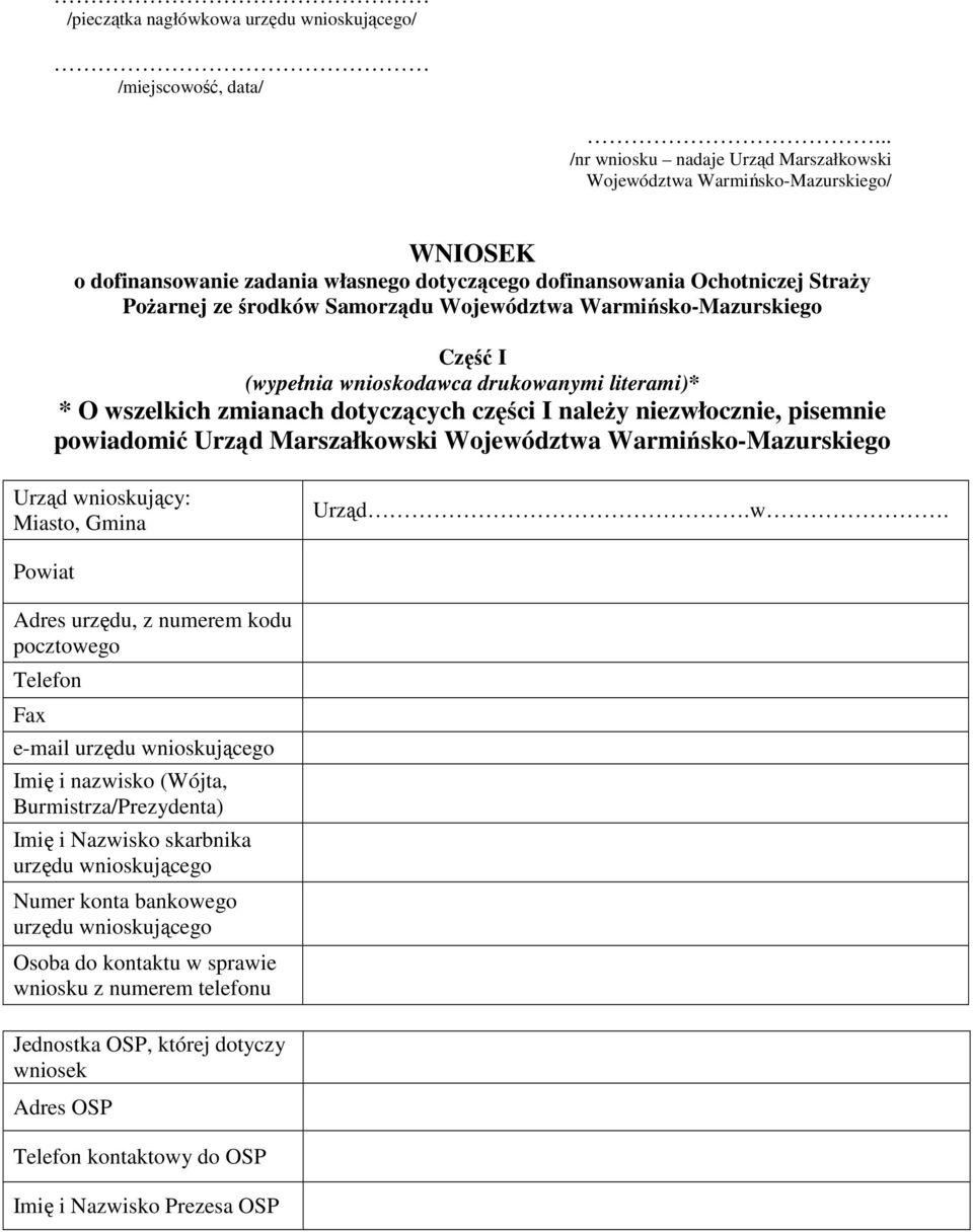 Województwa Warmińsko-Mazurskiego Część I (wypełnia wnioskodawca drukowanymi literami)* * O wszelkich zmianach dotyczących części I naleŝy niezwłocznie, pisemnie powiadomić Urząd Marszałkowski