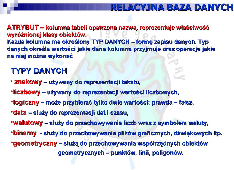 reprezentacji wartości liczbowych, logiczny może przybierać tylko dwie wartości: prawda fałsz, data służy do reprezentacji dat i czasu, walutowy służy do przechowywania liczb