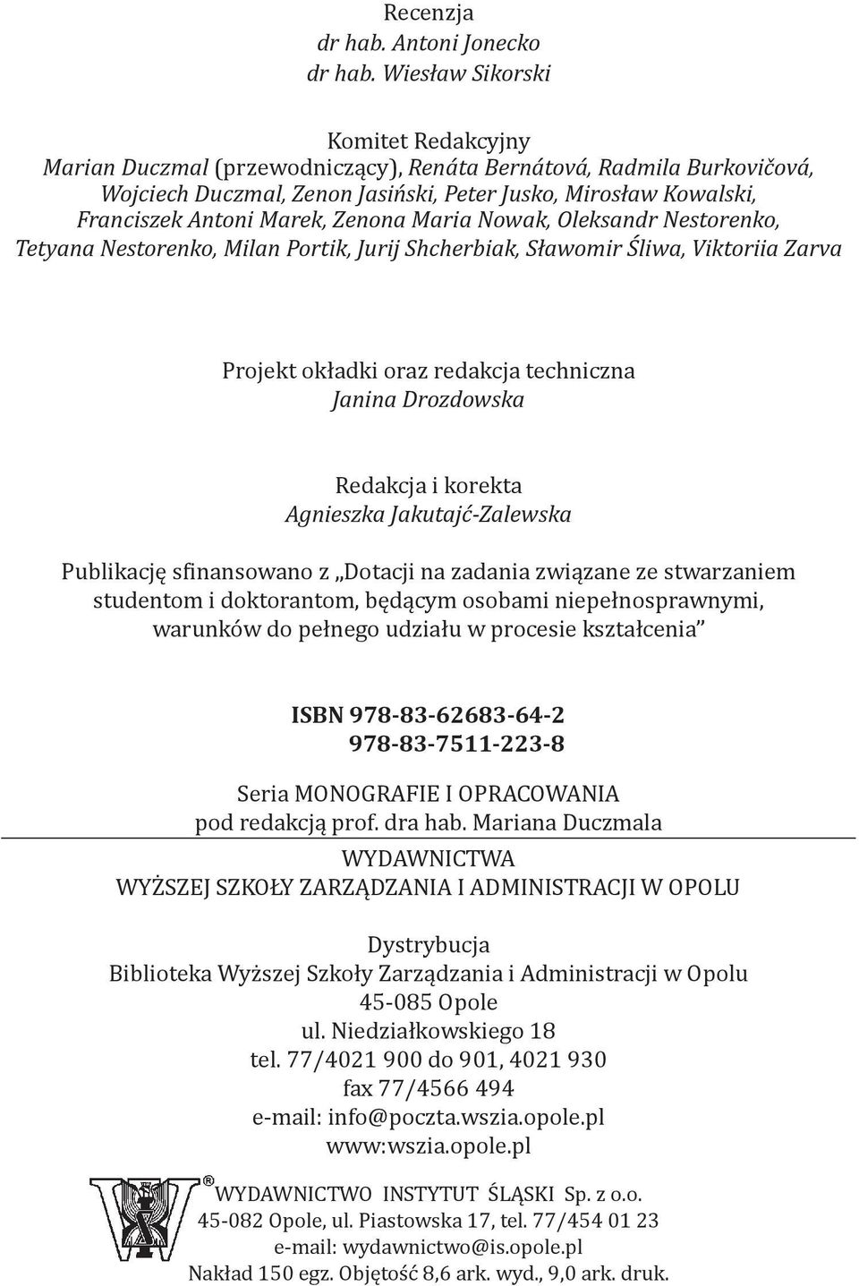 Zenona Maria Nowak, Oleksandr Nestorenko, Tetyana Nestorenko, Milan Portik, Jurij Shcherbiak, Sławomir Śliwa, Viktoriia Zarva Projekt okładki oraz redakcja techniczna Janina Drozdowska Redakcja i