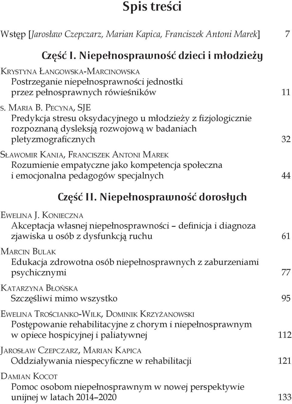 Pe c y n a, SJE Predykcja stresu oksydacyjnego u młodzieży z fizjologicznie rozpoznaną dysleksją rozwojową w badaniach pletyzmograficznych 32 Sławomir Kania, Franciszek Antoni Marek Rozumienie