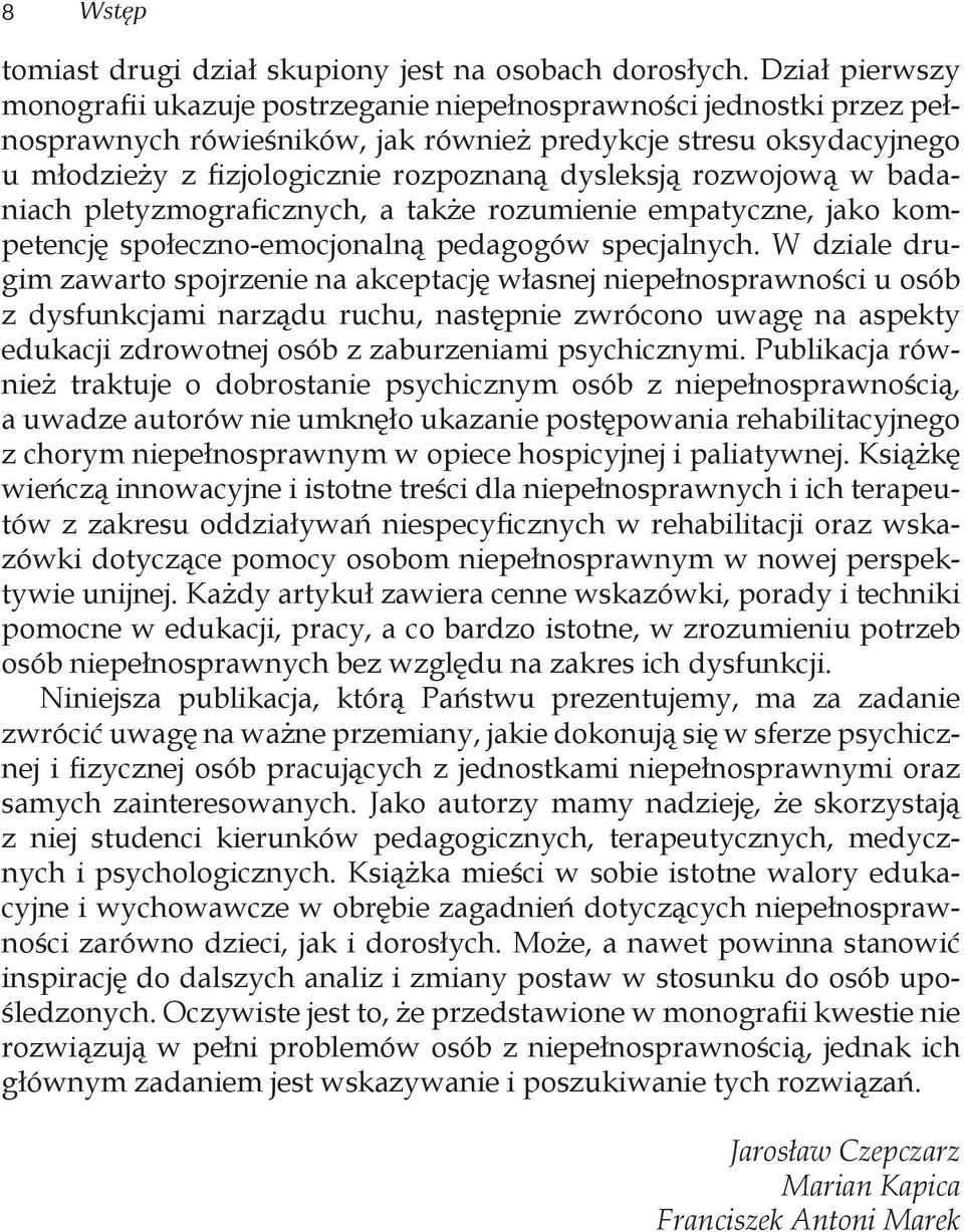 dysleksją rozwojową w badaniach pletyzmograficznych, a także rozumienie empatyczne, jako kompetencję społeczno-emocjonalną pedagogów specjalnych.