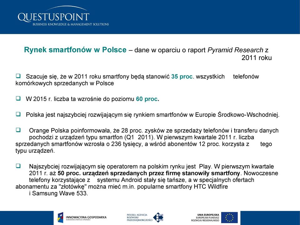 Orange Polska poinformowała, że 28 proc. zysków ze sprzedaży telefonów i transferu danych pochodzi z urządzeń typu smartfon (Q1 2011). W pierwszym kwartale 2011 r.