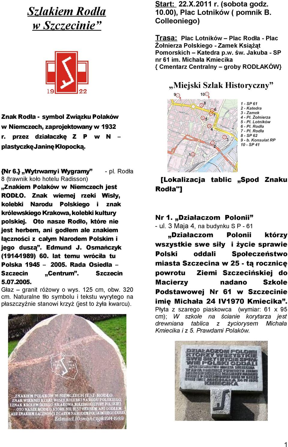 Michała Kmiecika { Cmentarz Centralny groby RODŁAKÓW} Miejski Szlak Historyczny Znak Rodła - symbol Związku Polaków w Niemczech, zaprojektowany w 1932 r.